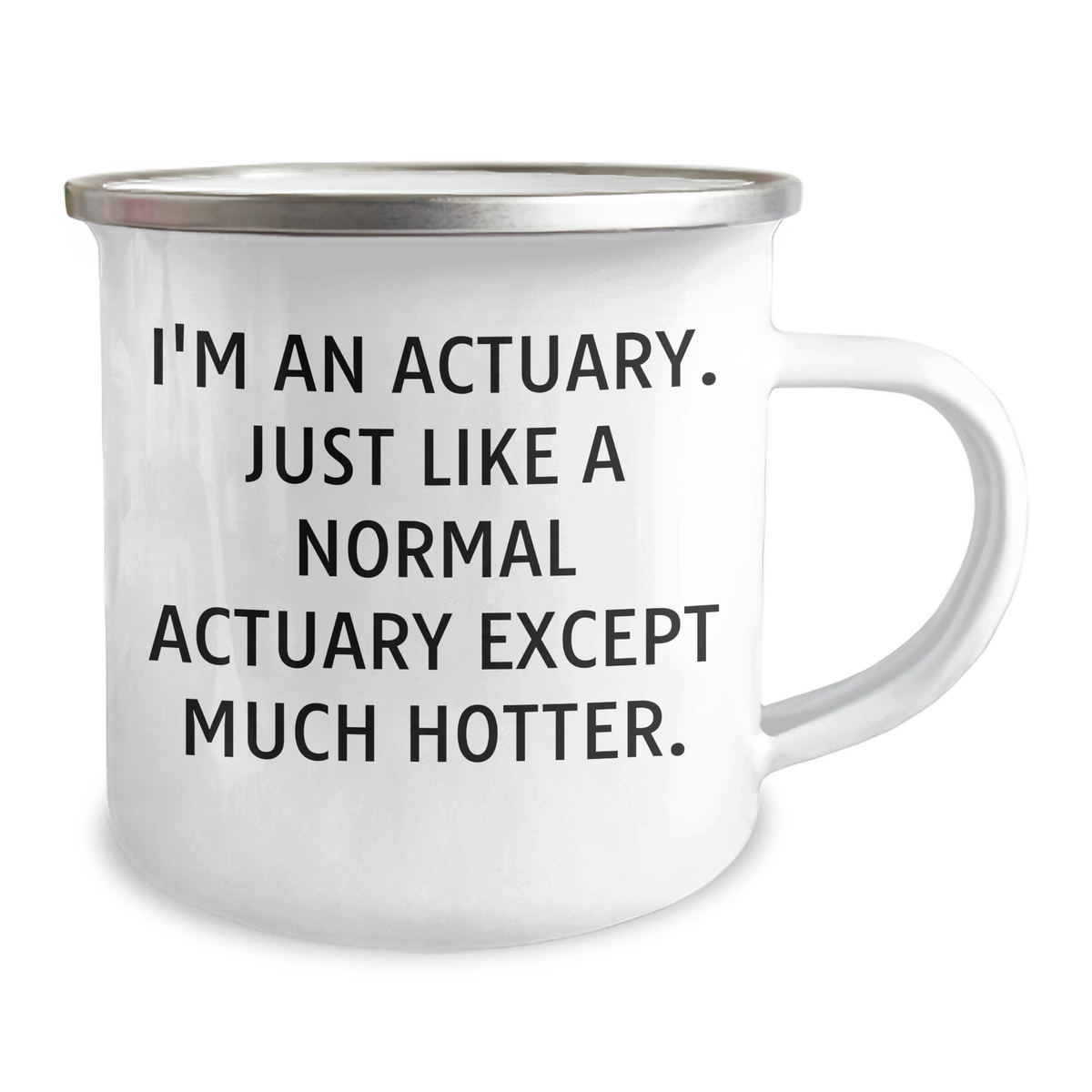 Actuary Gifts, Funny Quote Camping Mug for Dad, Father's Day Unique Gifts from Men to Actuaries, 'I'm An Actuary. Just Like A Normal Actuary Except Much Hotter.' - Image 2