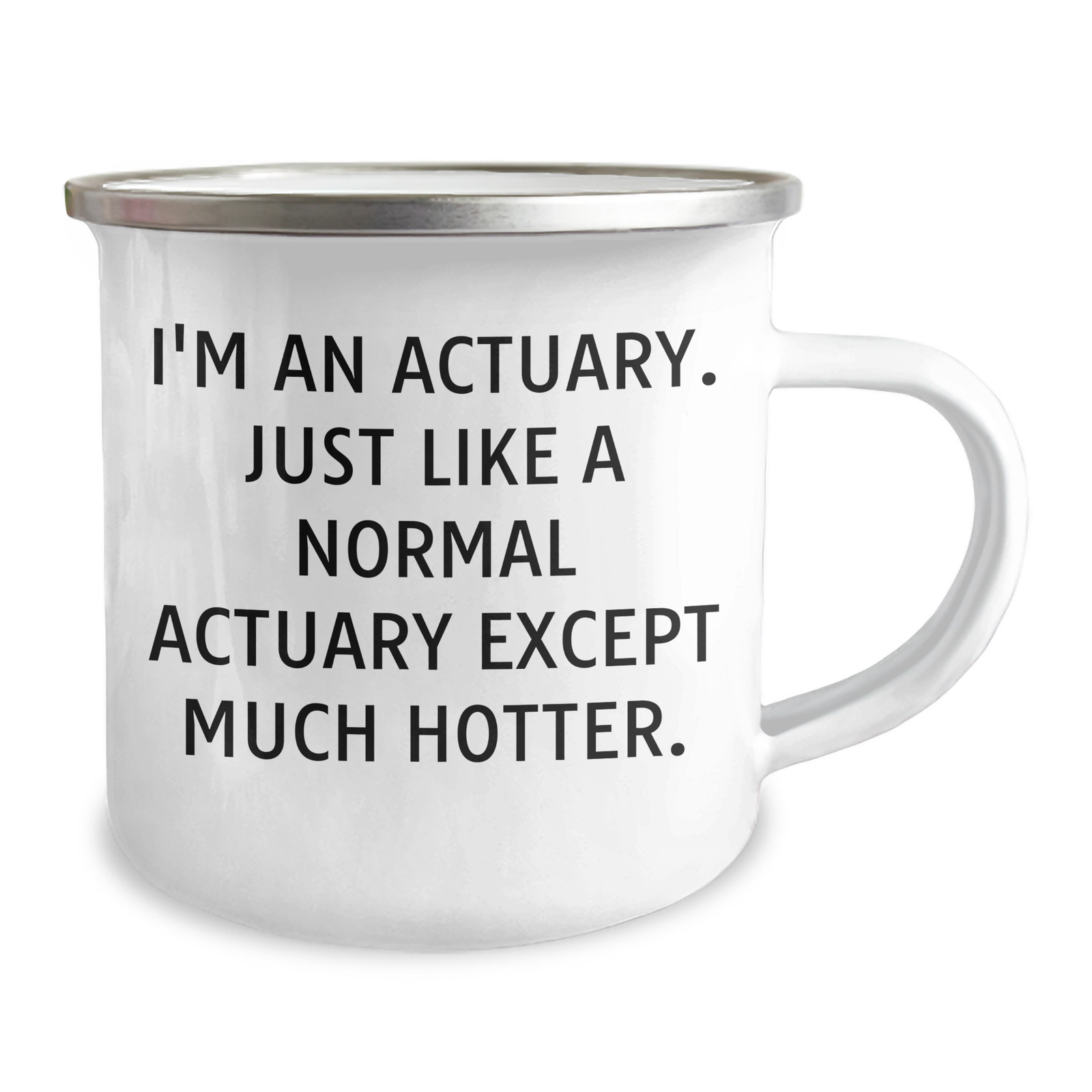 Actuary Gifts, Funny Quote Camping Mug for Dad, Father's Day Unique Gifts from Men to Actuaries, 'I'm An Actuary. Just Like A Normal Actuary Except Much Hotter.' - Image 2