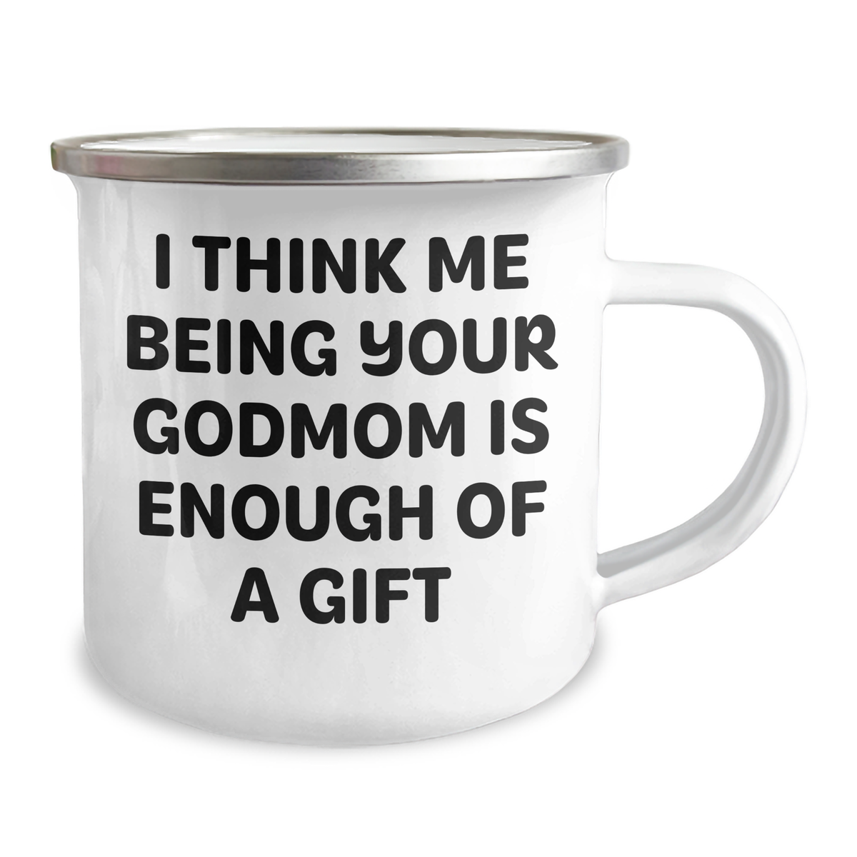 Funny Godmom Camping Mug Gifts from Men for Mother's Day - 'I Think Me Being Your Godmom Is Enough Of A Gift' - Image 2