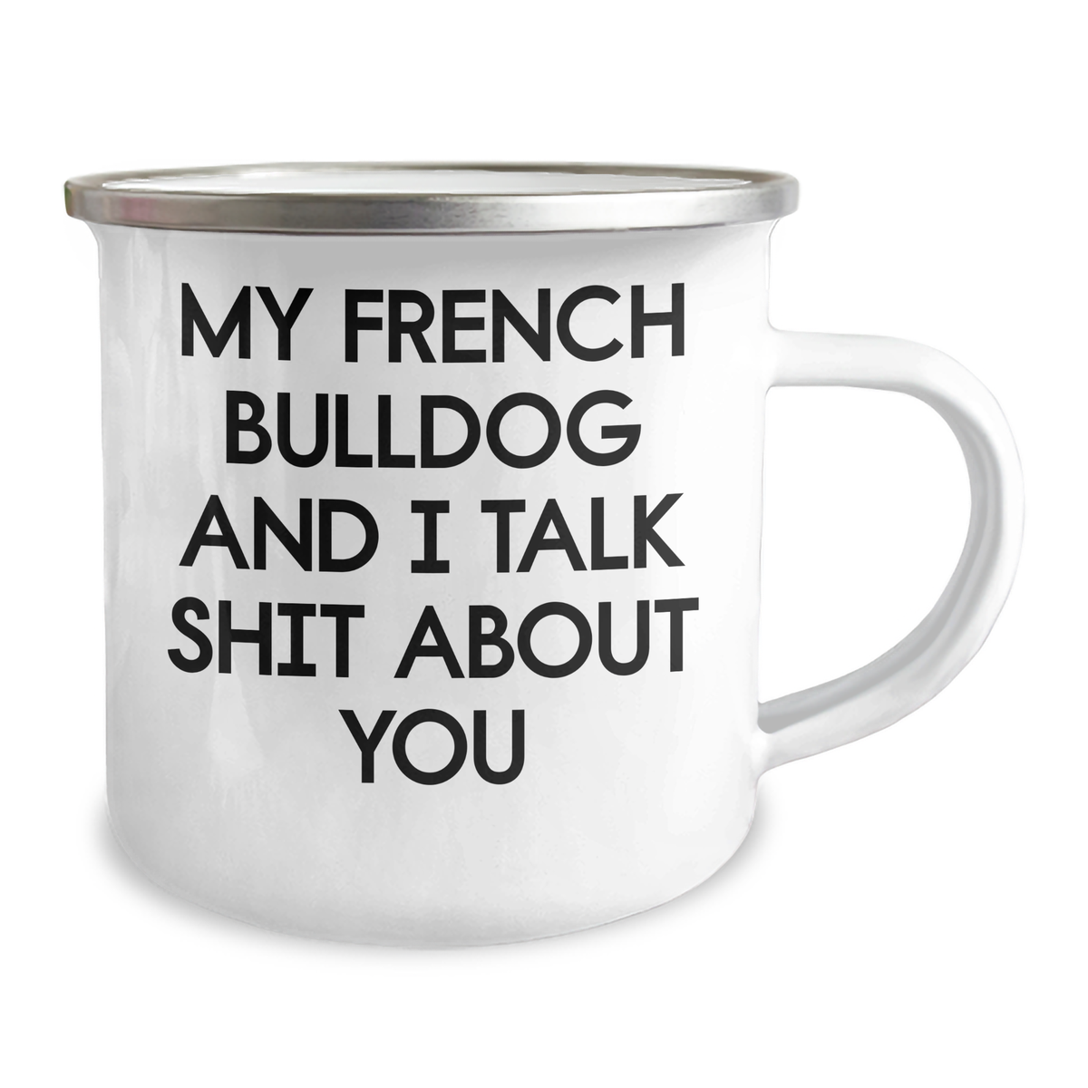 Funny French Bulldog Gifts for Mom - My French Bulldog And I Talk Shit About You Enamel Camping Mug, Gifts from Men to Women on Mother's Day - Image 2