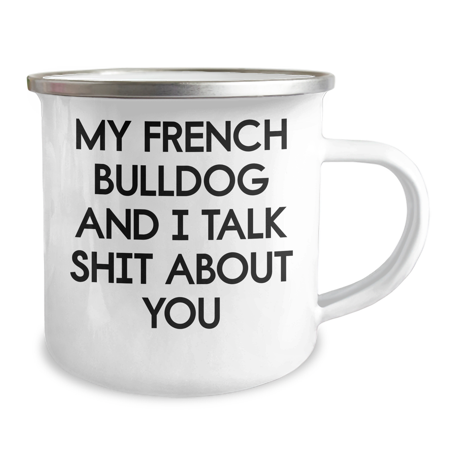 Funny French Bulldog Gifts for Mom - My French Bulldog And I Talk Shit About You Enamel Camping Mug, Gifts from Men to Women on Mother's Day - Image 2