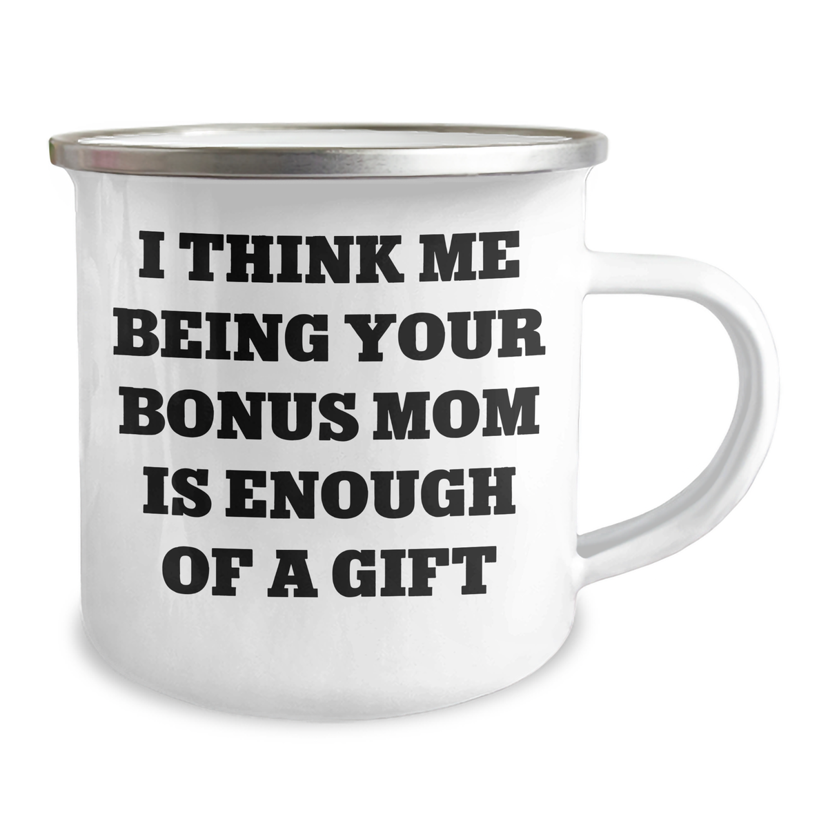 Funny Bonus Mom Gifts from Men to Bonus Mom - I Think Me Being Your Bonus Mom Is Enough Of A Gift Camping Mug for Father's Day - Image 2