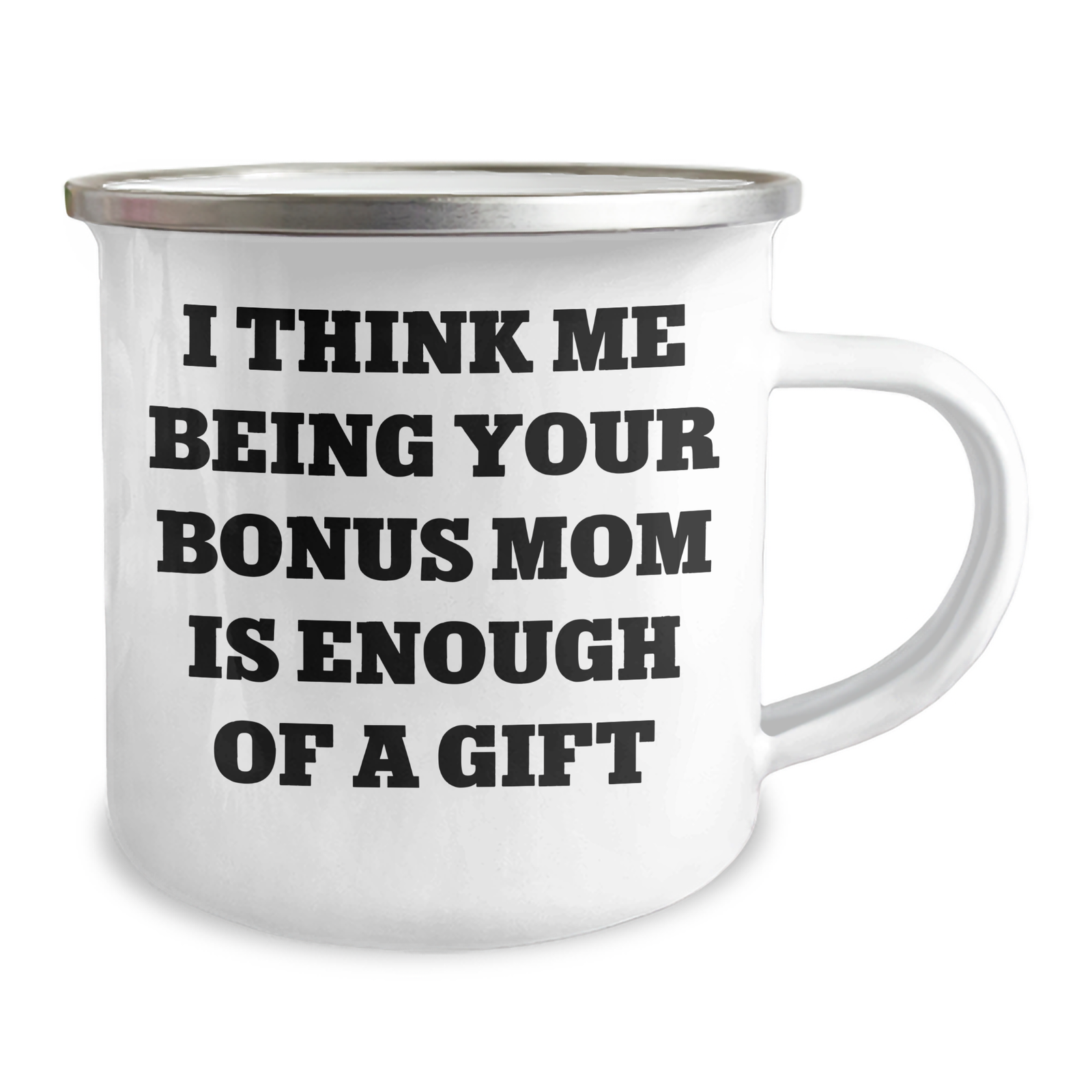 Funny Bonus Mom Gifts from Men to Bonus Mom - I Think Me Being Your Bonus Mom Is Enough Of A Gift Camping Mug for Father's Day - Image 2