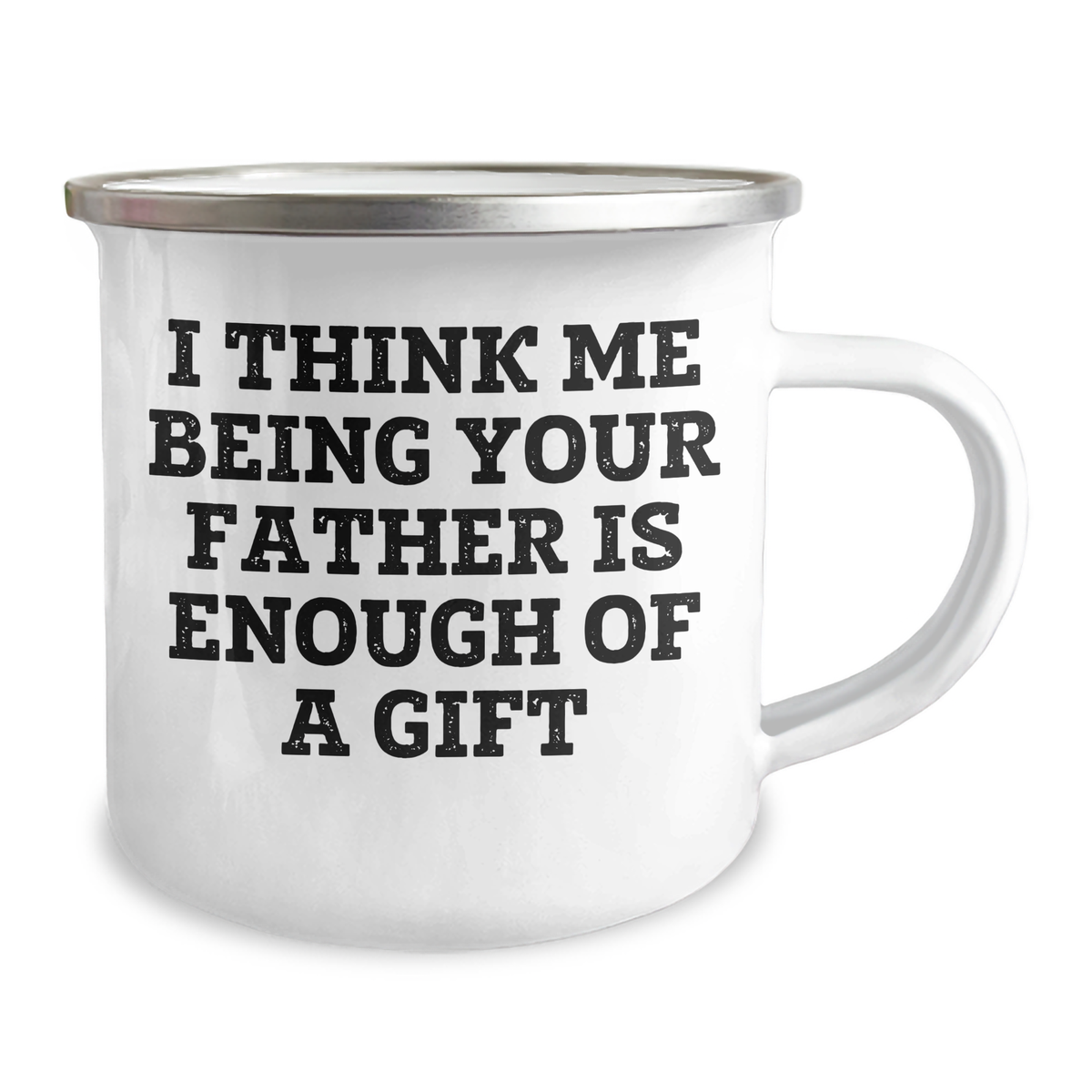 Fatherly Love Camping Mug, Funny Gift from Men to Father, I Think Me Being Your Father Is Enough Of A Gift, 12 oz Stainless Steel with Enamel Finish, Ideal Gift for Mother's Day - Image 2