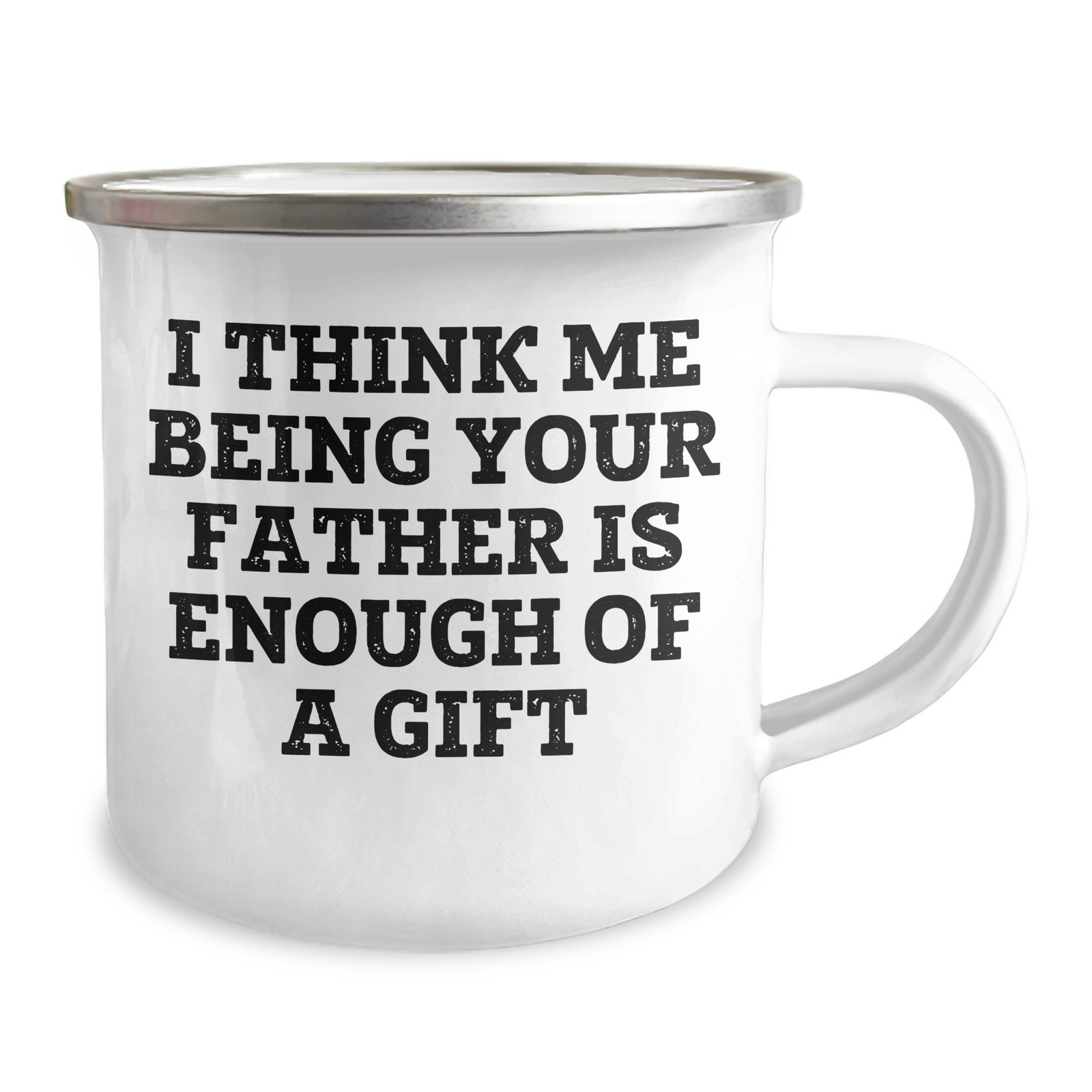 Fatherly Love Camping Mug, Funny Gift from Men to Father, I Think Me Being Your Father Is Enough Of A Gift, 12 oz Stainless Steel with Enamel Finish, Ideal Gift for Mother's Day - Image 2