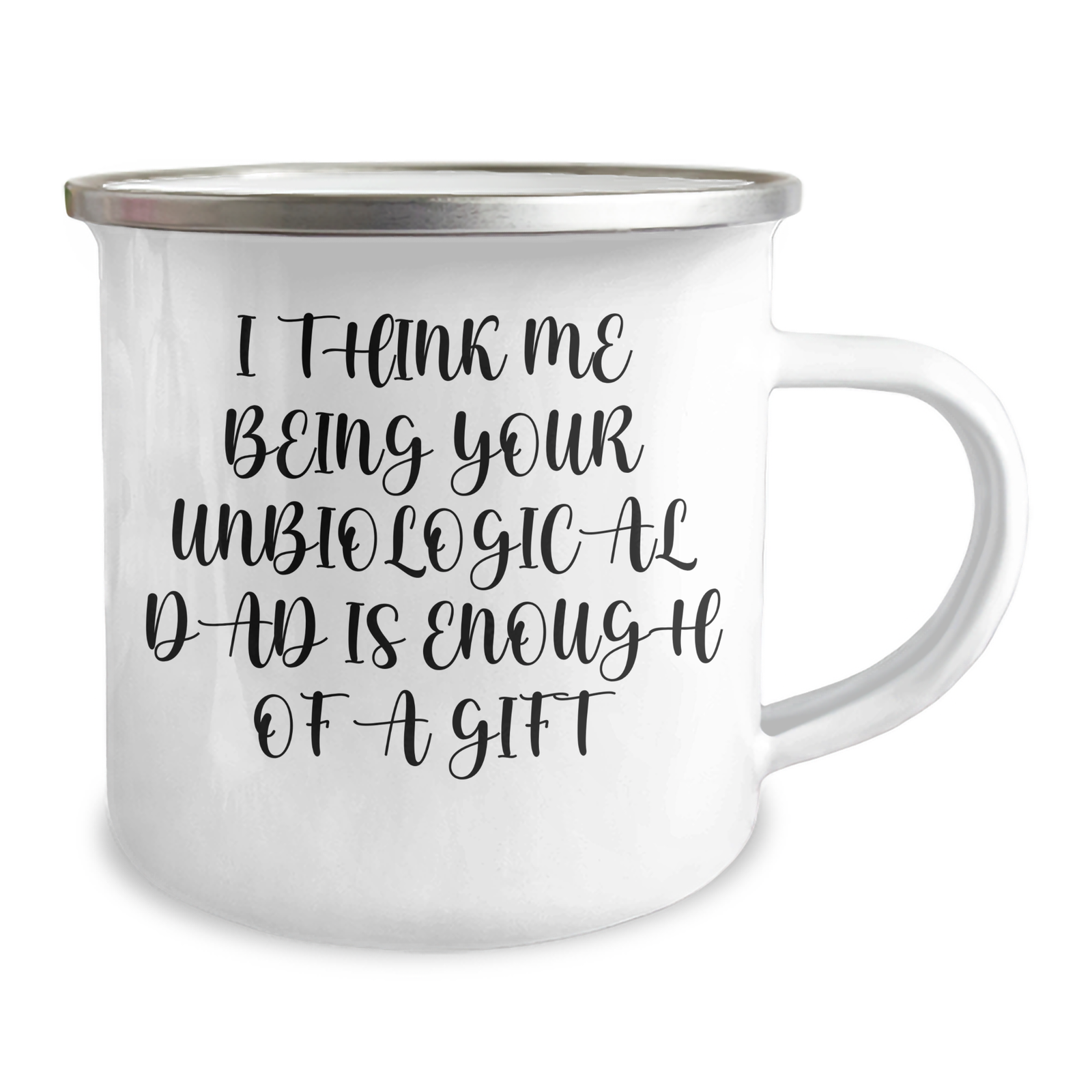 Funny Unbiological Dad Gifts for Unbiological Dad, Camping Mug, I Think Me Being Your Unbiological Dad Is Enough Of A Gift, Mother's Day Unique Gifts from Men to Unbiological Dad - Image 2