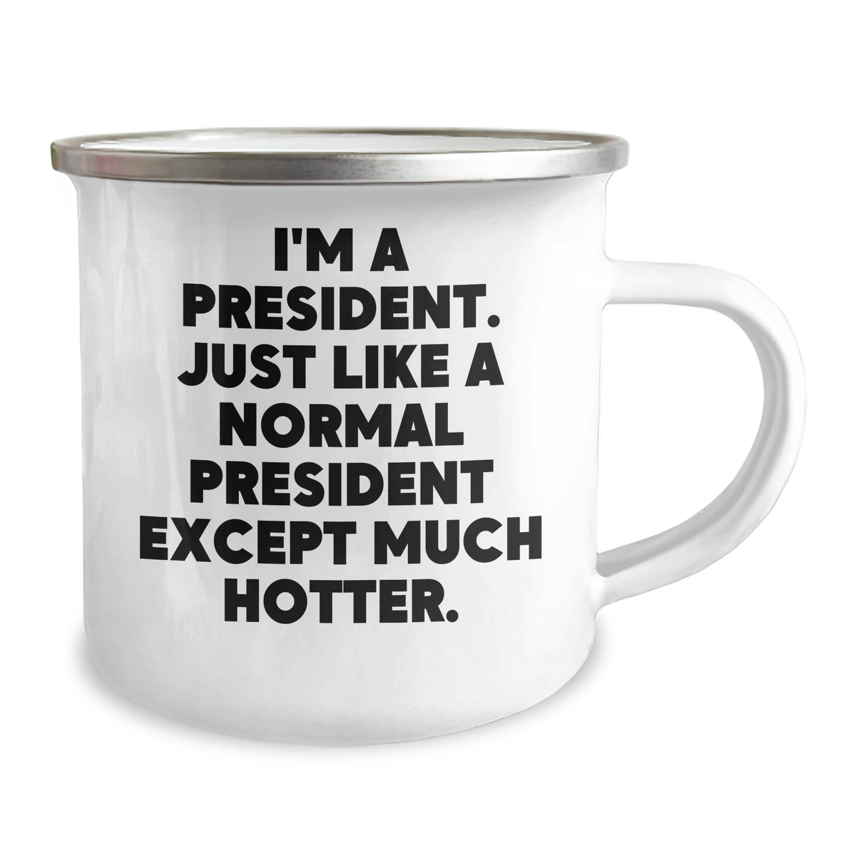 Funny President Gifts for Him, Camping Mug with Quote 'I'm A President. Just Like A Normal President Except Much Hotter.' - Fathers Day Unique Gifts from Men to Presidents - Image 2
