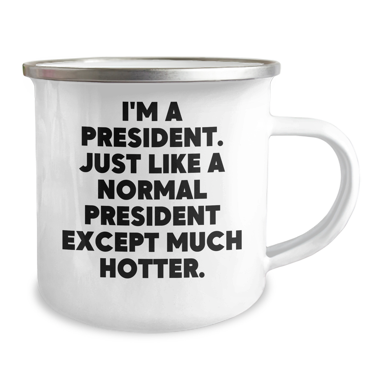 Funny President Gifts for Him, Camping Mug with Quote 'I'm A President. Just Like A Normal President Except Much Hotter.' - Fathers Day Unique Gifts from Men to Presidents - Image 2