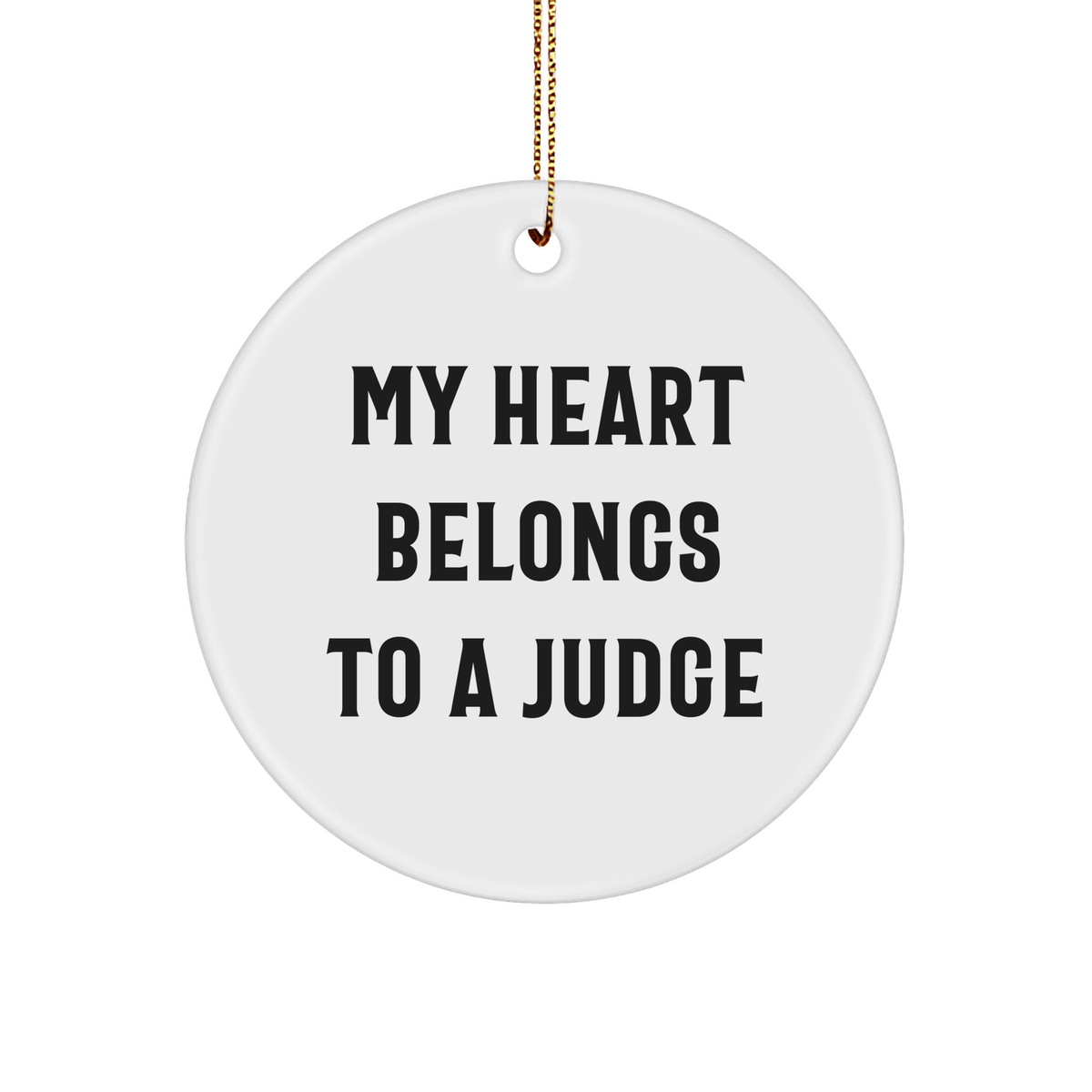 Funny Judge Gifts from Friends for Christmas - Circle Ornament with 'My Heart Belongs To A Judge' Quote, Judge's Unique Present from Family - Image 1