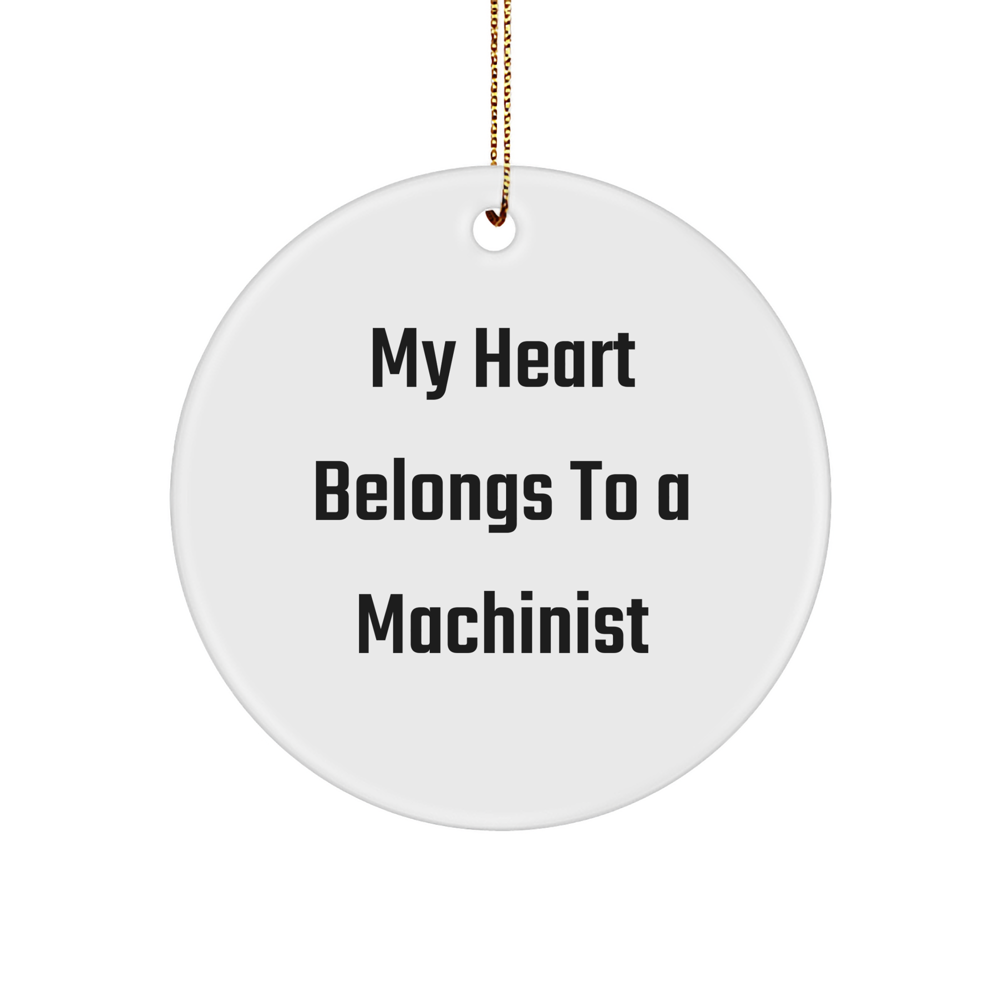 Machinist Gifts from Friends and Family, 'My Heart Belongs To A Machinist' Circle Ornament, Christmas Unique Gifts for Machinist Lovers - Image 1