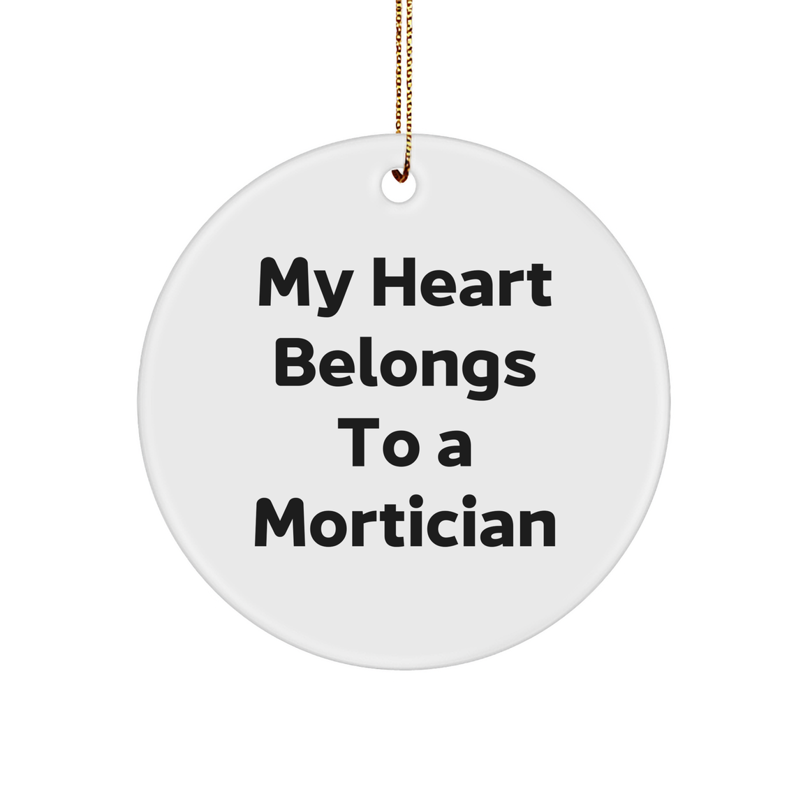 Mortician Gifts from Friends and Family - 'My Heart Belongs To A Mortician' Circle Ornament, Funny Quote, Christmas Unique Gifts for Morticians - Image 1