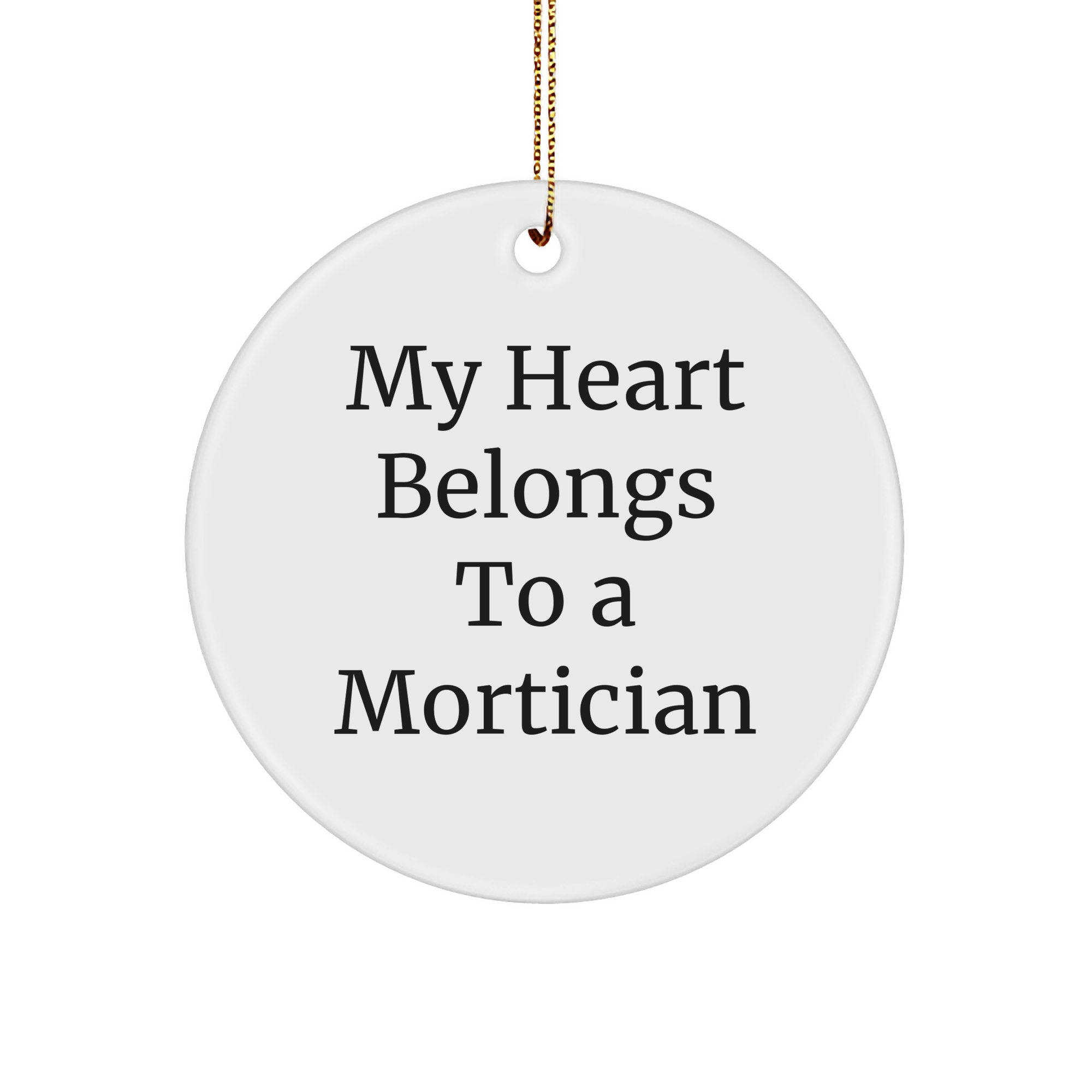 Mortician Gifts, Funny Quote Circle Ornament, 'My Heart Belongs To A Mortician', White, 2.75" Tall, Ideal Gifts from Friends, Family, or Coworkers for Mortician, Christmas Unique Gifts - Image 1