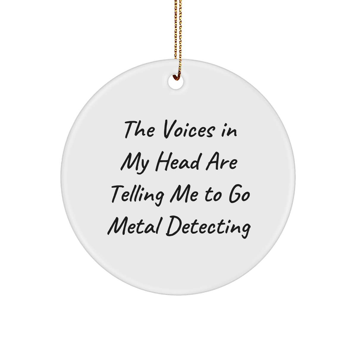 Metal Detecting Gifts from Friends - Funny Quote &#39;The Voices In My Head Are Telling Me To Go Metal Detecting&#39; - Christmas Circle Ornament for Metal Detecting Enthusiasts - Image 1