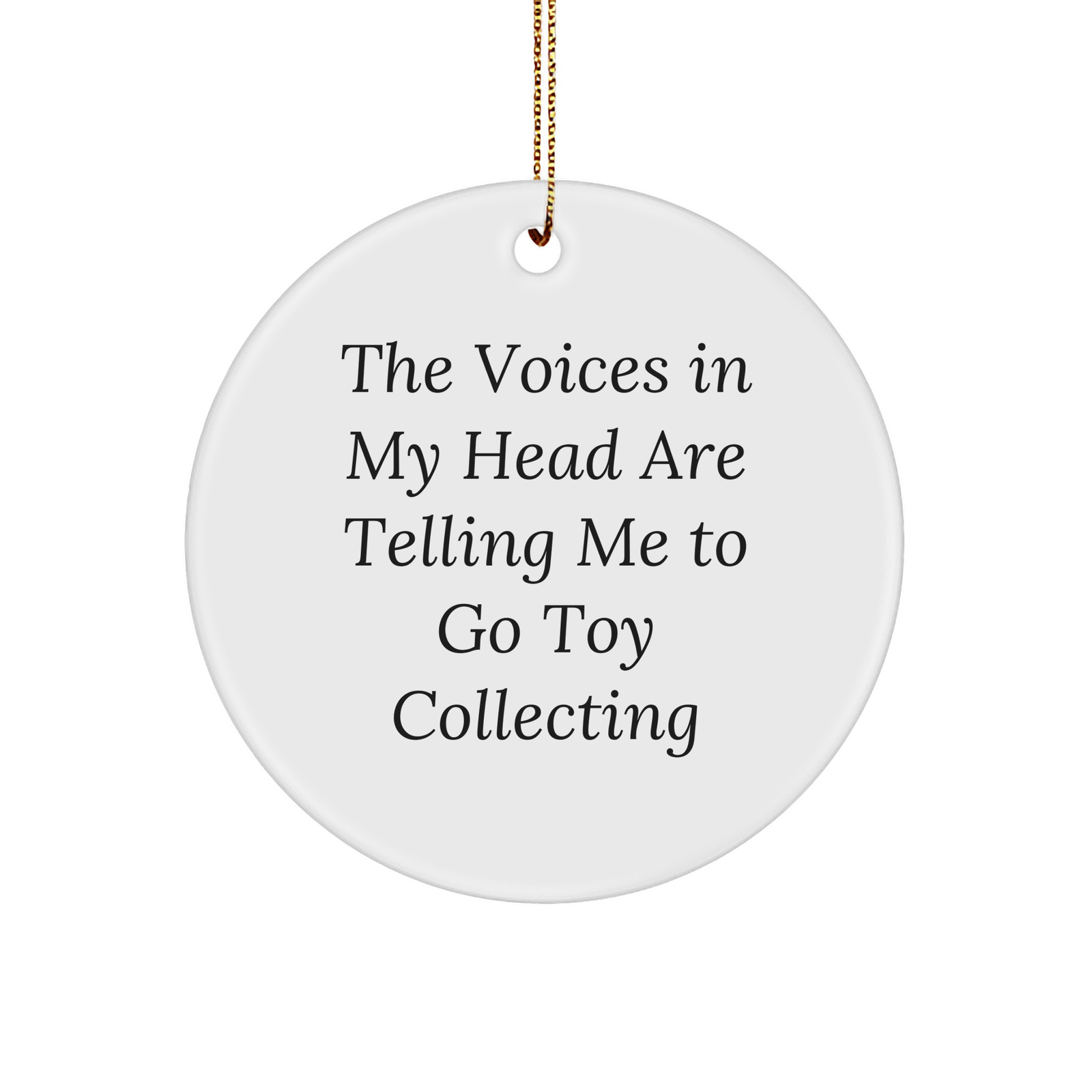 Funny Toy Collecting Gifts from Friends - 'The Voices In My Head Are Telling Me To Go Toy Collecting' Circle Ornament for Christmas, Gifts for Toy Collecting Enthusiasts - Image 1