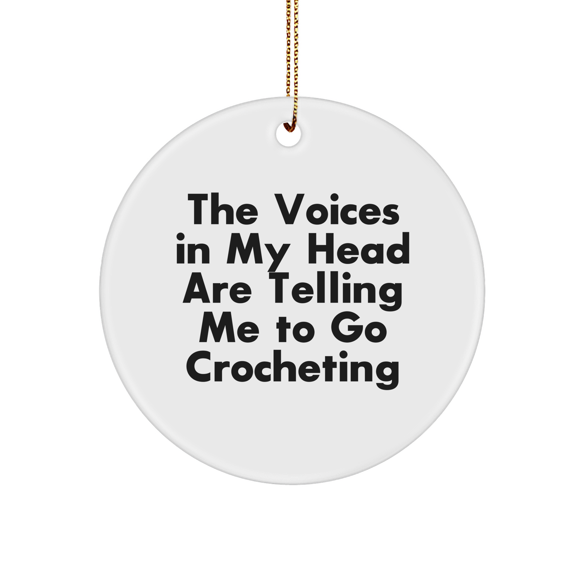 Funny Crocheting Gift for Friends, 'The Voices In My Head Are Telling Me To Go Crocheting' Circle Ornament, White, Perfect for Christmas, Gifts from Friends, for Crocheting Enthusiasts - Image 1