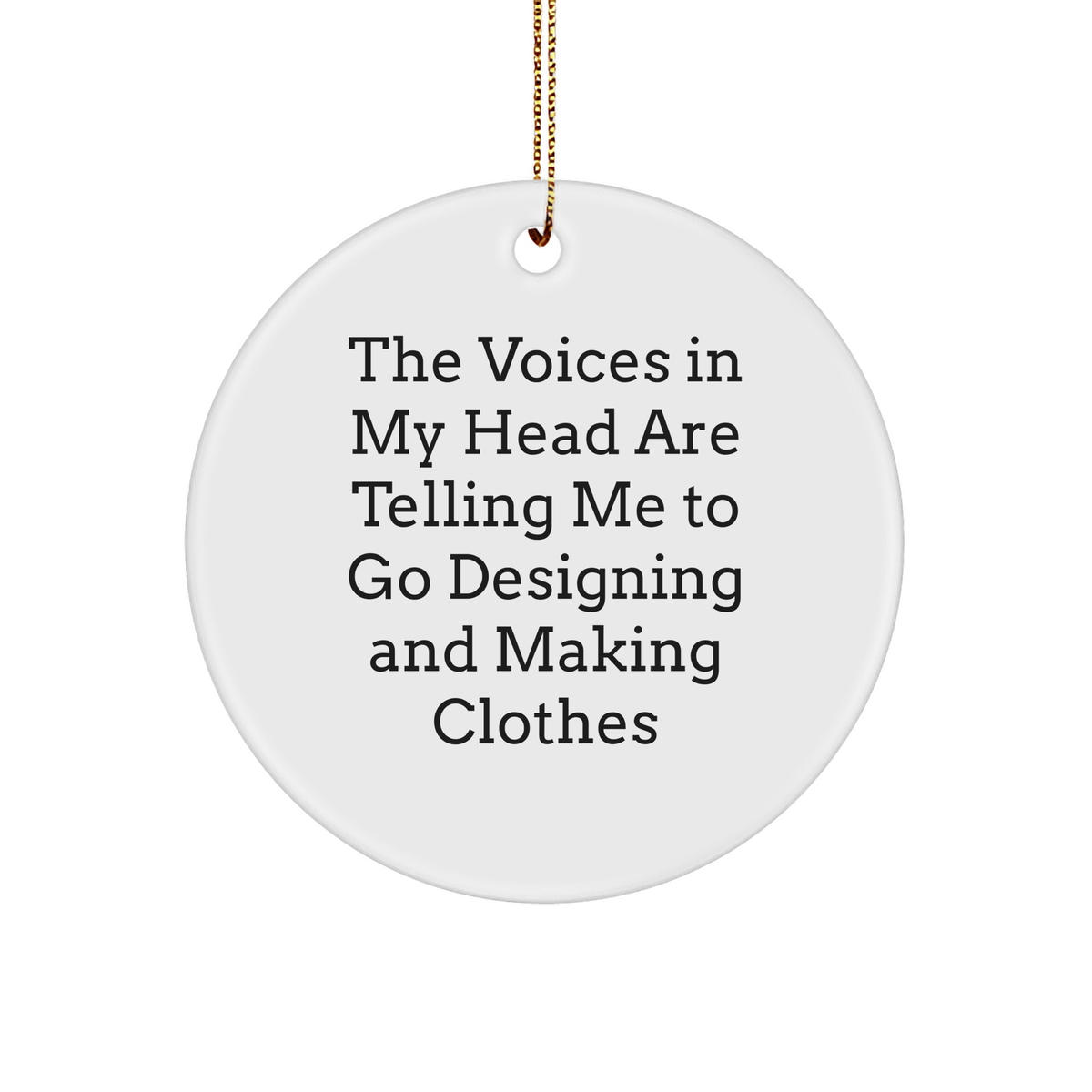 Funny Designing and Making Clothes Inspiration, Gifts for Designing and Making Clothes Lovers, Circle Ornament with Quotes, Gifts from Friends, Handmade Christmas Unique Gifts for Women - Image 1