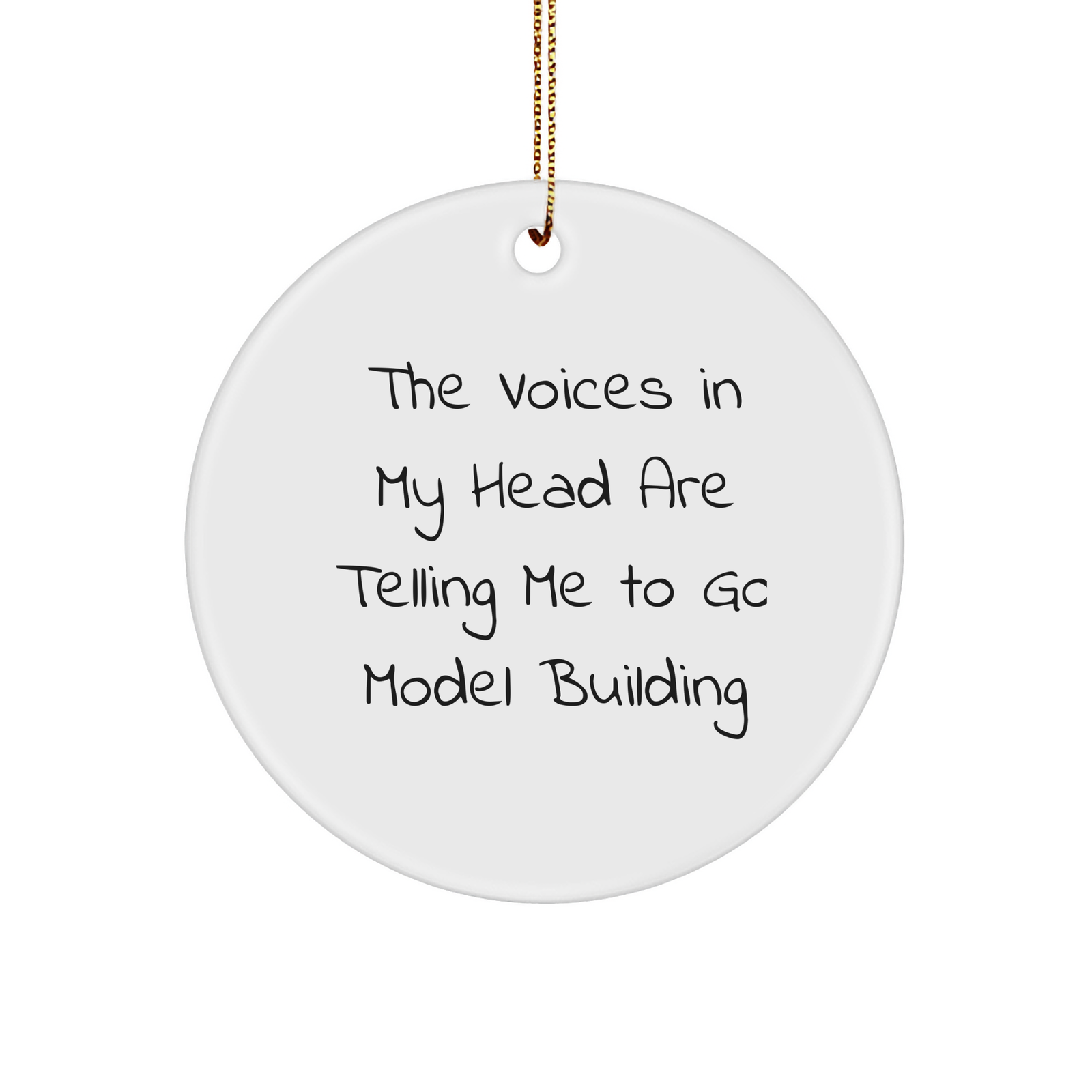 Funny Model Building Circle Ornament Gifts from Friends for Christmas, 'The Voices In My Head Are Telling Me To Go Model Building' Quote, White, Circle Shaped - Image 1