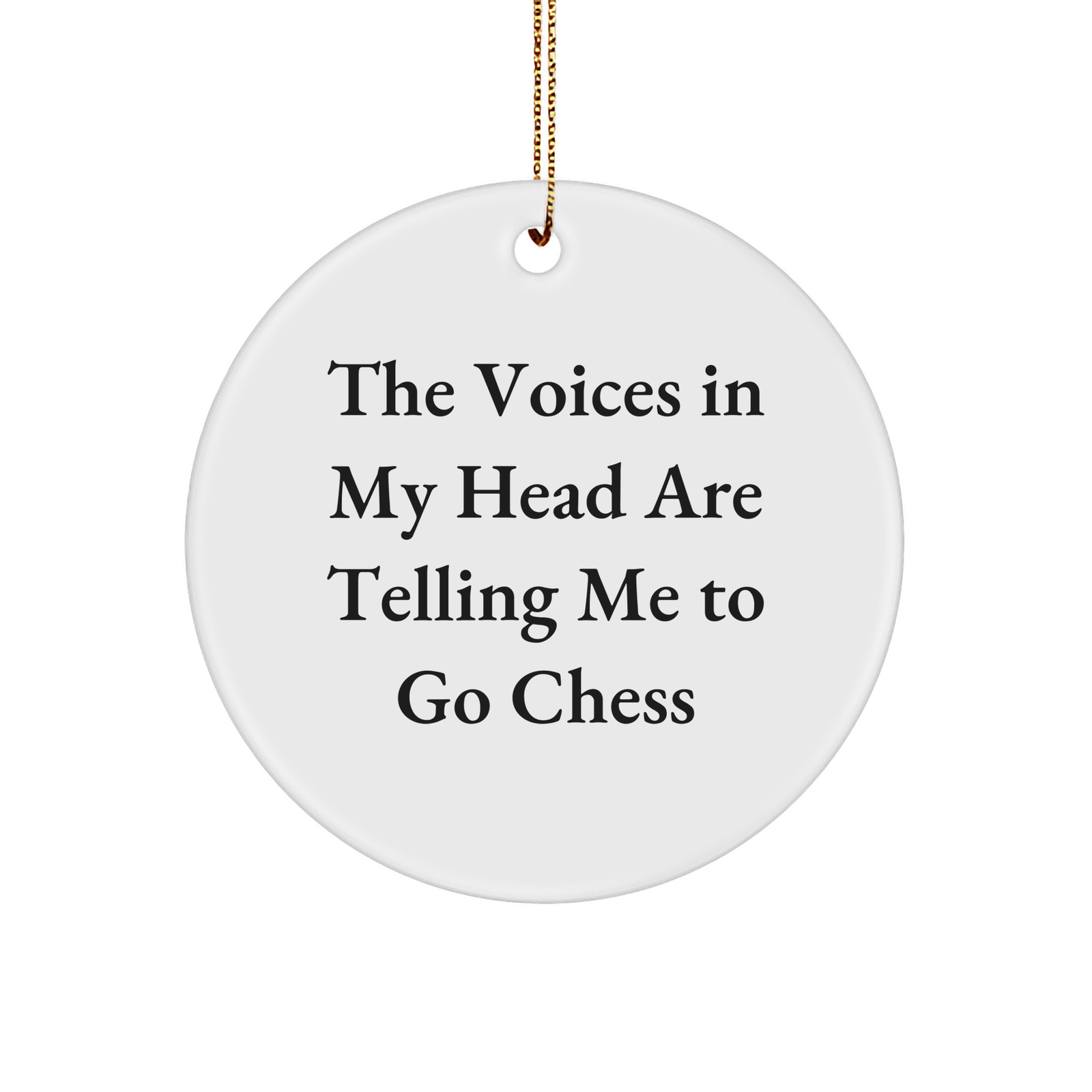 Funny Chess Gifts from Friends for Men - Circle Ornament with 'The Voices In My Head Are Telling Me To Go Chess' Quote - Christmas Unique Presents - Image 1