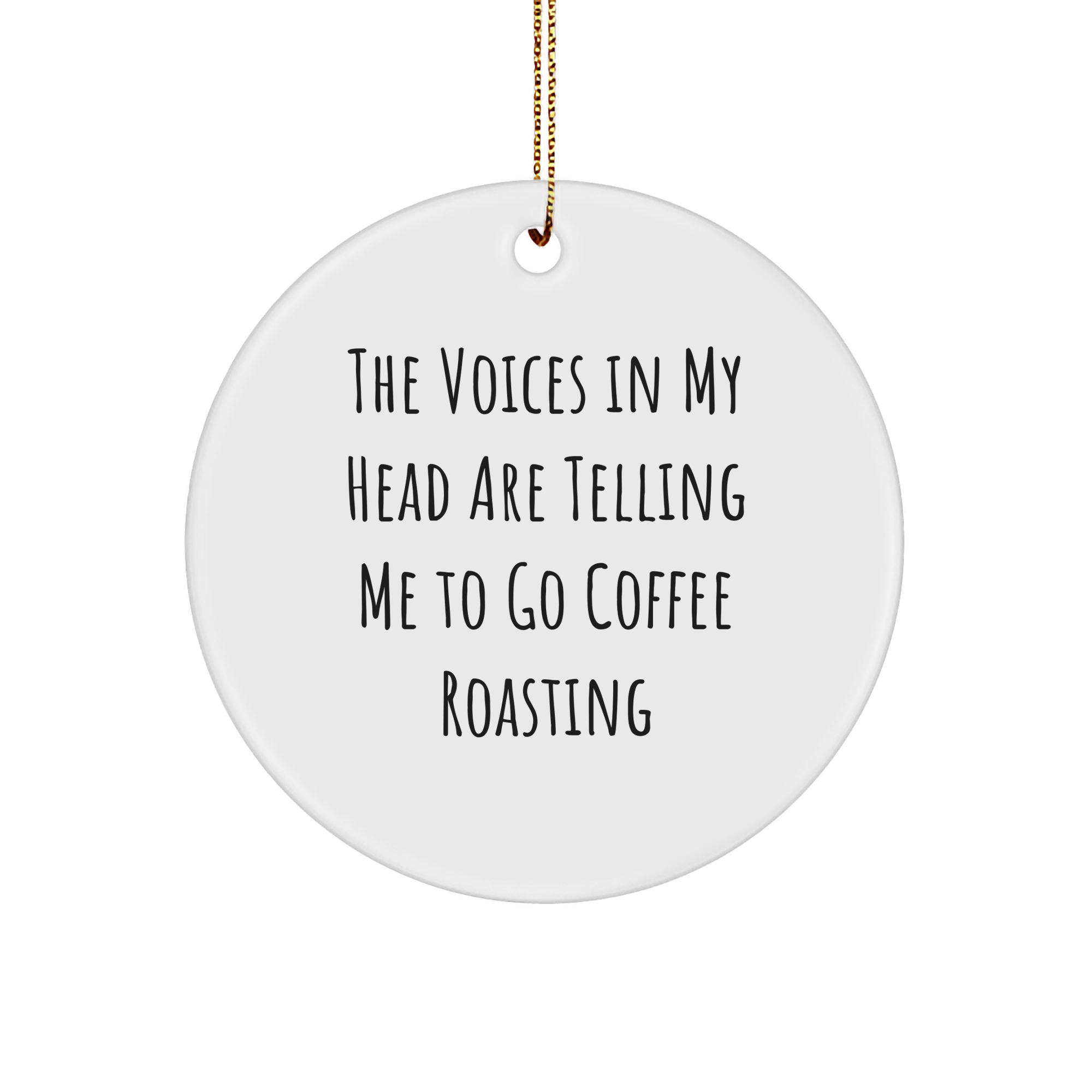 Funny Coffee Roasting Quotes Circle Ornament, Gifts from Friends and Family for Coffee Lovers, 'The Voices In My Head Are Telling Me To Go Coffee Roasting', Christmas Unique Gifts - Image 1