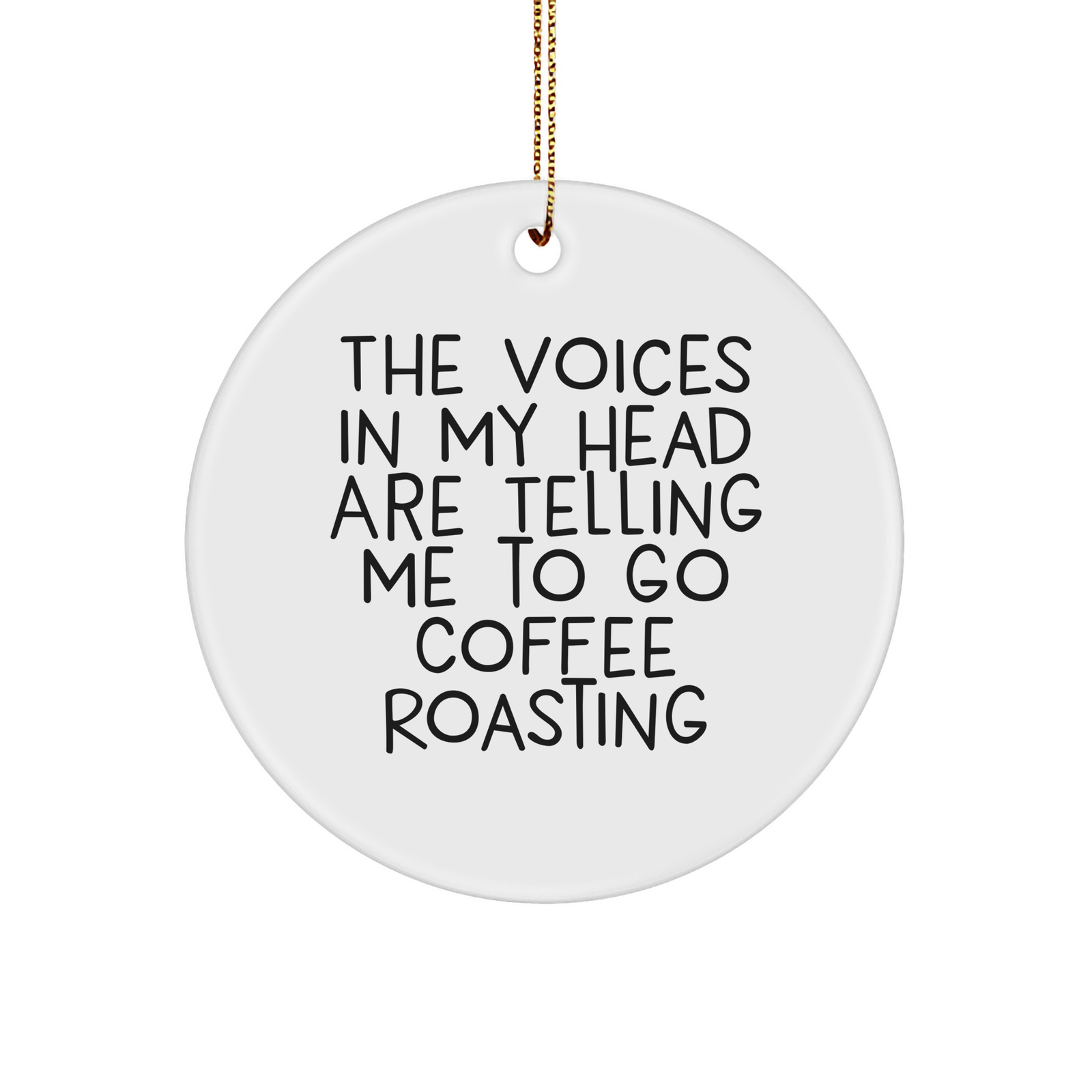 Coffee Roasting Circle Ornament Gifts from Friends for Men's Unique Holiday Present, 'The Voices In My Head Are Telling Me To Go Coffee Roasting' Funny Quote, Christmas Unique Gifts - Image 1