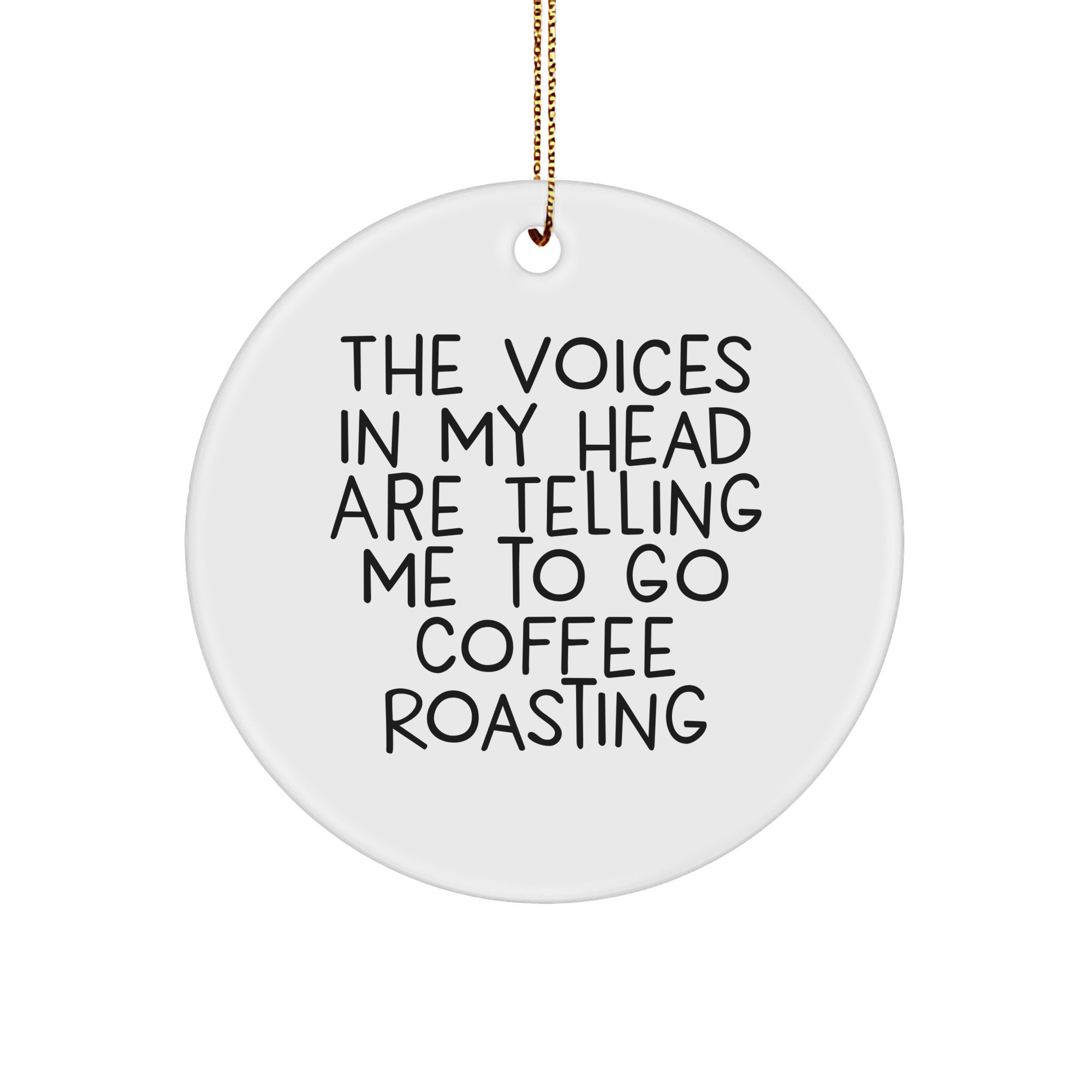 Coffee Roasting Circle Ornament Gifts from Friends for Men's Unique Holiday Present, 'The Voices In My Head Are Telling Me To Go Coffee Roasting' Funny Quote, Christmas Unique Gifts - Image 1