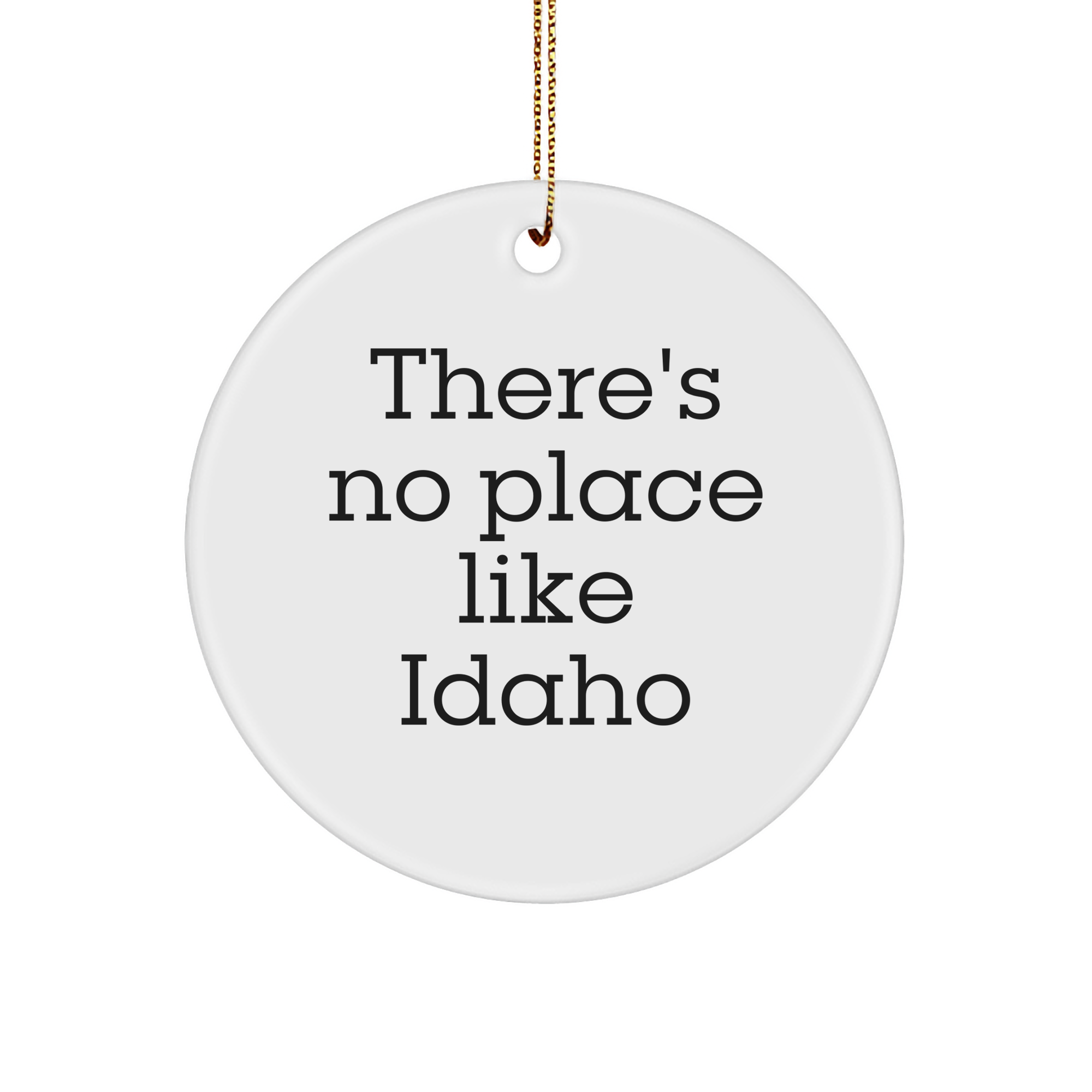Idaho Circle Ornament Quotes Funny Gifts from Friends and Family for Christmas - There's No Place Like Idaho - Image 1