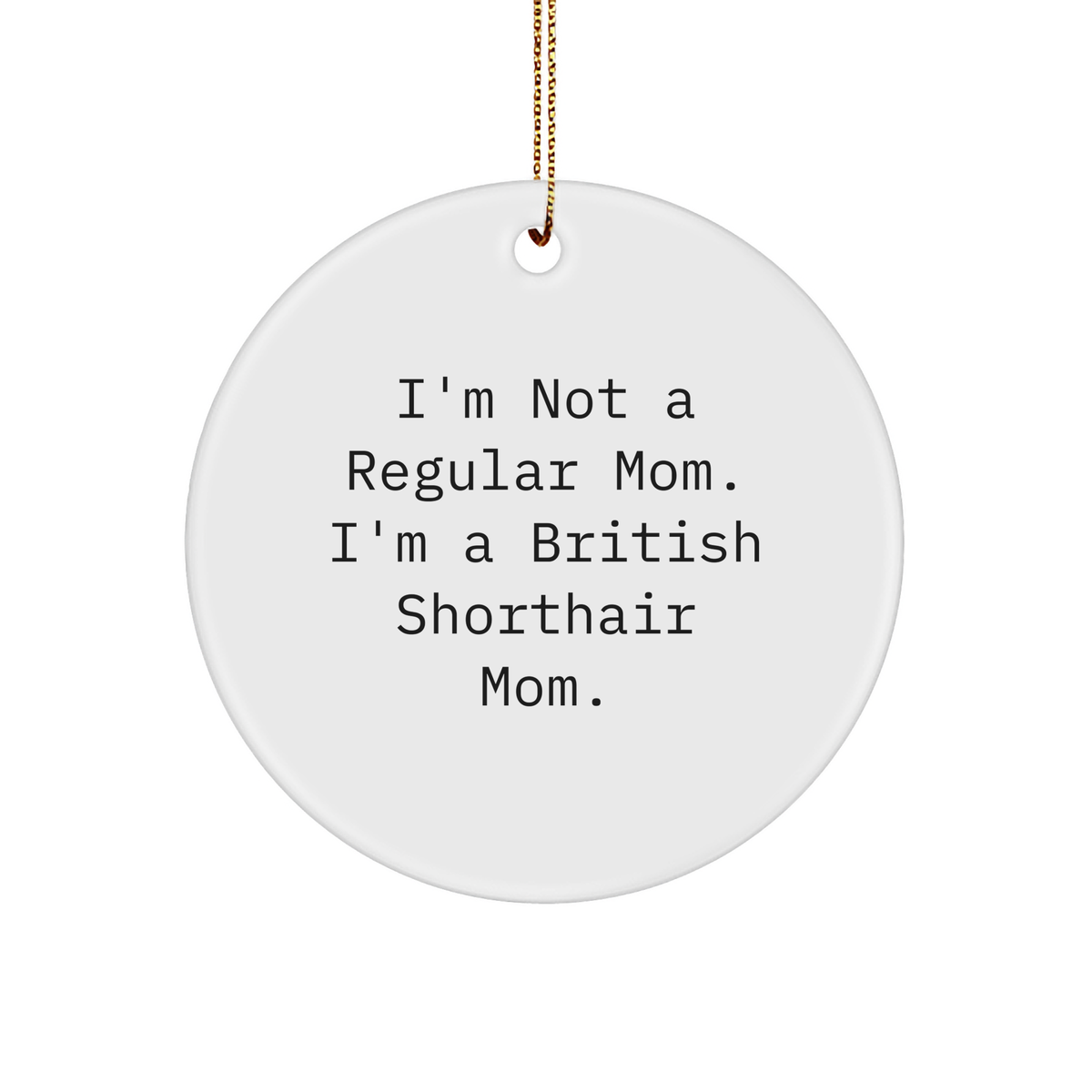 British Shorthair Cat Quotes Funny Gifts from Mom to British Shorthair Cat, Circle Ornament for Christmas - Image 1
