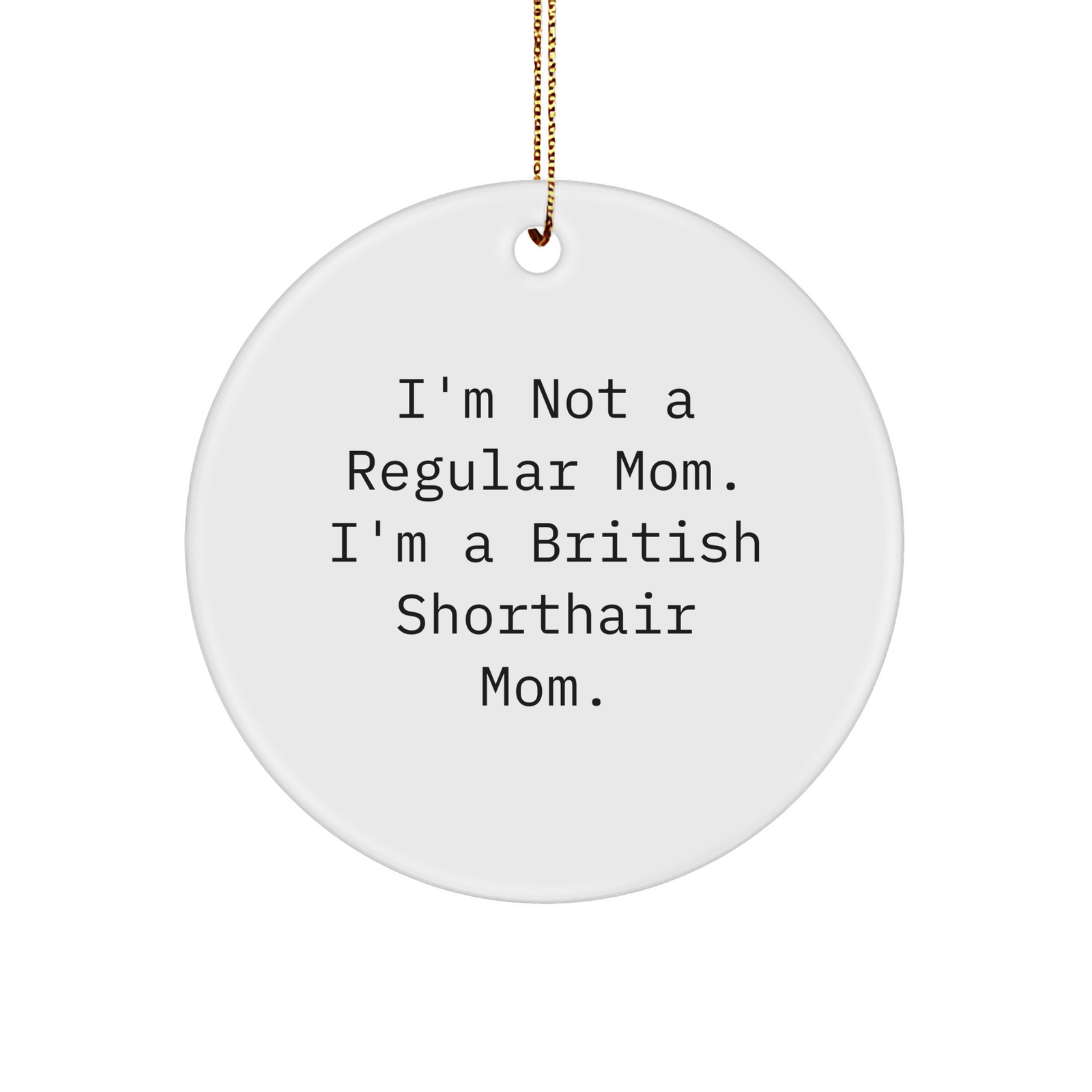British Shorthair Cat Quotes Funny Gifts from Mom to British Shorthair Cat, Circle Ornament for Christmas - Image 1
