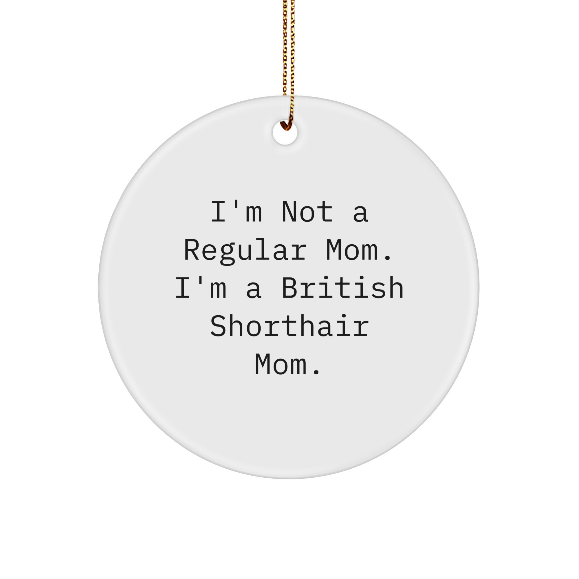 British Shorthair Cat Quotes Funny Gifts from Mom to British Shorthair Cat, Circle Ornament for Christmas - Image 1