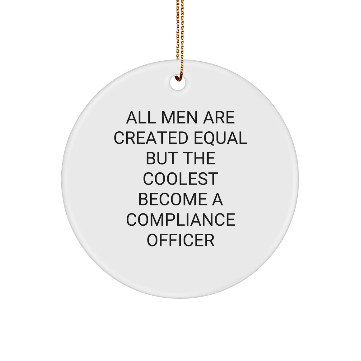 Funny Compliance Officer Gifts from Men - 'All Men Are Created Equal But The Coolest Become A Compliance Officer' Circle Ornament for Christmas - Image 1