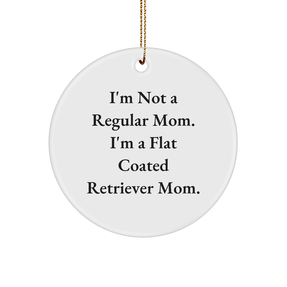 Funny Flat Coated Retriever Dog Mom Gifts for Christmas - Circle Ornament with 'I'm Not A Regular Mom. I'm A Flat Coated Retriever Mom.' Quote, Gifts from Mom to Friends or Family - Image 1
