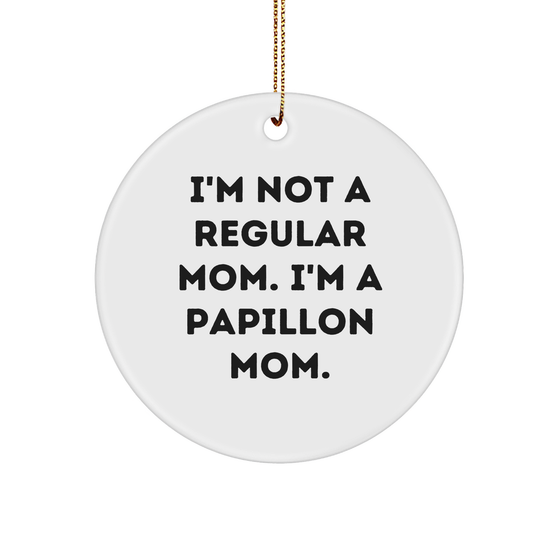 Papillon Dog Circle Ornament Gifts from Family for Christmas - I'm Not A Regular Mom. I'm A Papillon Mom. - Unique Presents for Friends, Coworkers, and Loved Ones - Image 1
