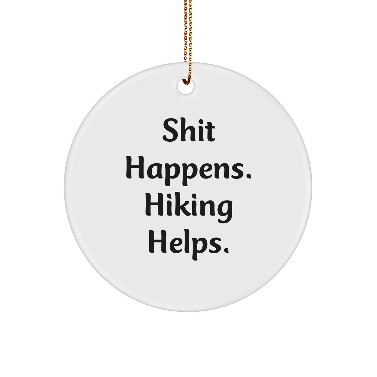 Hiking Humor Gifts from Friends for Hiking Enthusiasts - Shit Happens. Hiking Helps. Circle Ornament for Christmas - Image 1