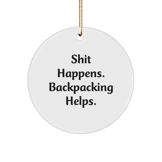 Funny Backpacking Gifts for Friends - 'Shit Happens. Backpacking Helps.' Circle Ornament, White, White, Gifts from Family, for Christmas - Image 1
