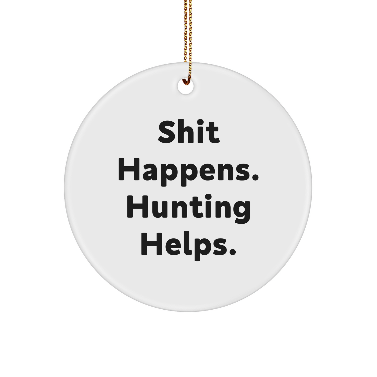 Hunting Gifts for Men - Funny Circle Ornament, 'Shit Happens. Hunting Helps.' - Christmas Unique Gift for Hunting Enthusiasts, Gifts from Dad to Son - Image 1