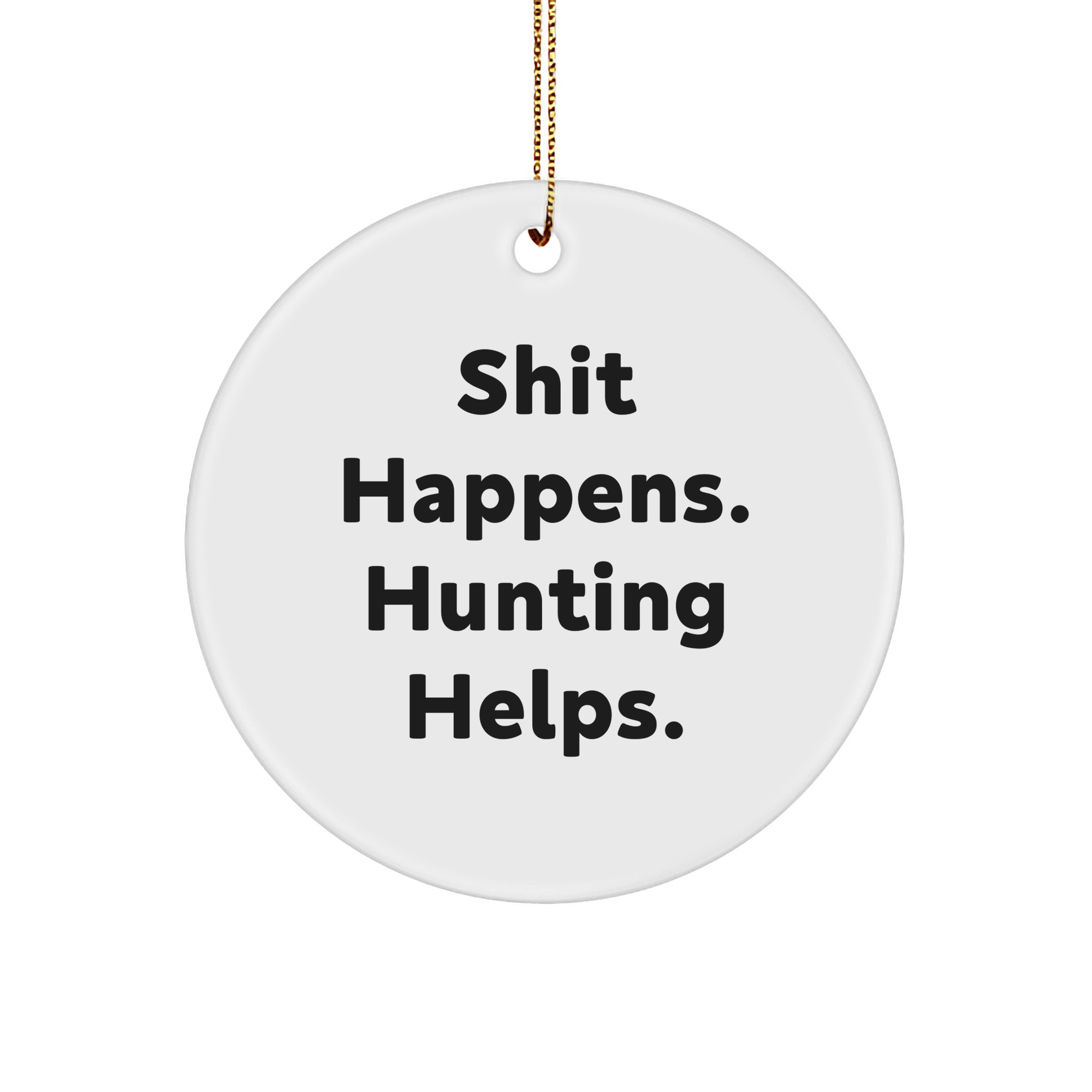 Hunting Gifts for Men - Funny Circle Ornament, 'Shit Happens. Hunting Helps.' - Christmas Unique Gift for Hunting Enthusiasts, Gifts from Dad to Son - Image 1