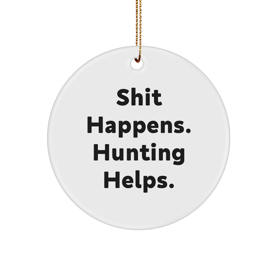 Hunting Gifts for Men - Funny Circle Ornament, 'Shit Happens. Hunting Helps.' - Christmas Unique Gift for Hunting Enthusiasts, Gifts from Dad to Son - Image 1