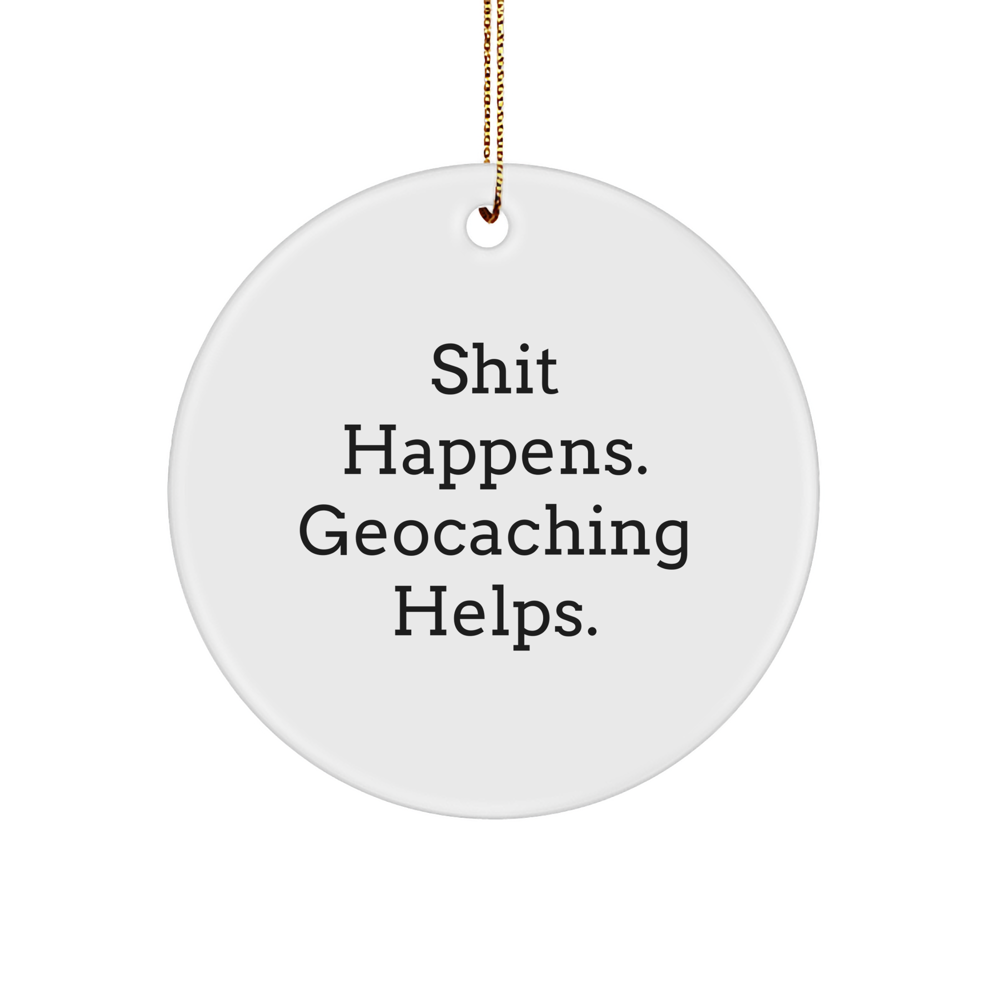 Geocaching Gifts from Friends for Christmas, Circle Ornament with 'Shit Happens. Geocaching Helps.' Quote, Durable MDF and High-Gloss Finish - Image 1
