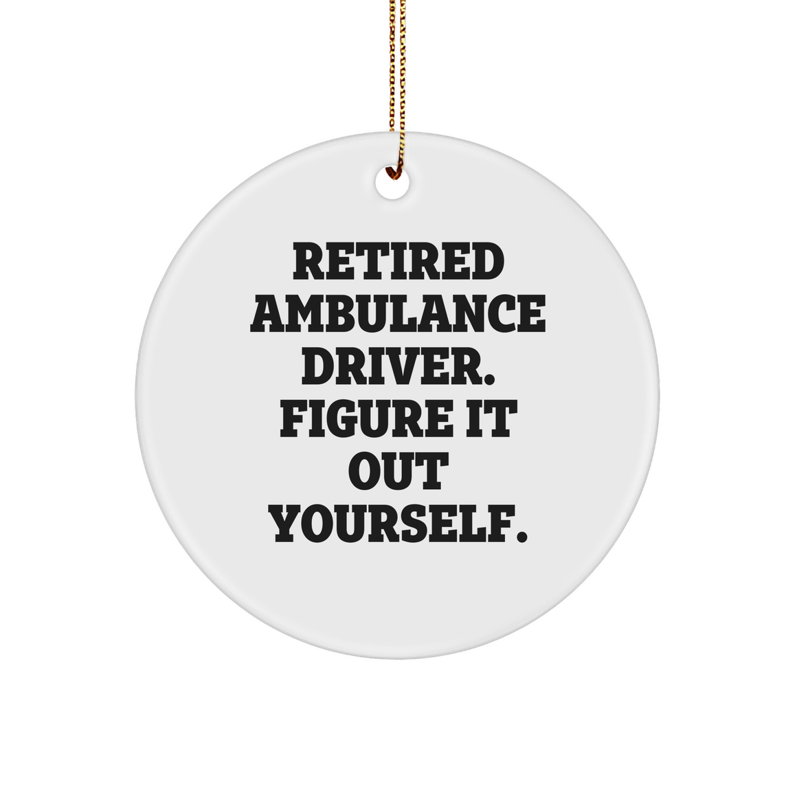 Ambulance Driver Gifts from Friends: Funny Quote Circle Ornament for Christmas - 'Figure It Out Yourself' - Unique Gifts for Ambulance Driver - Image 1