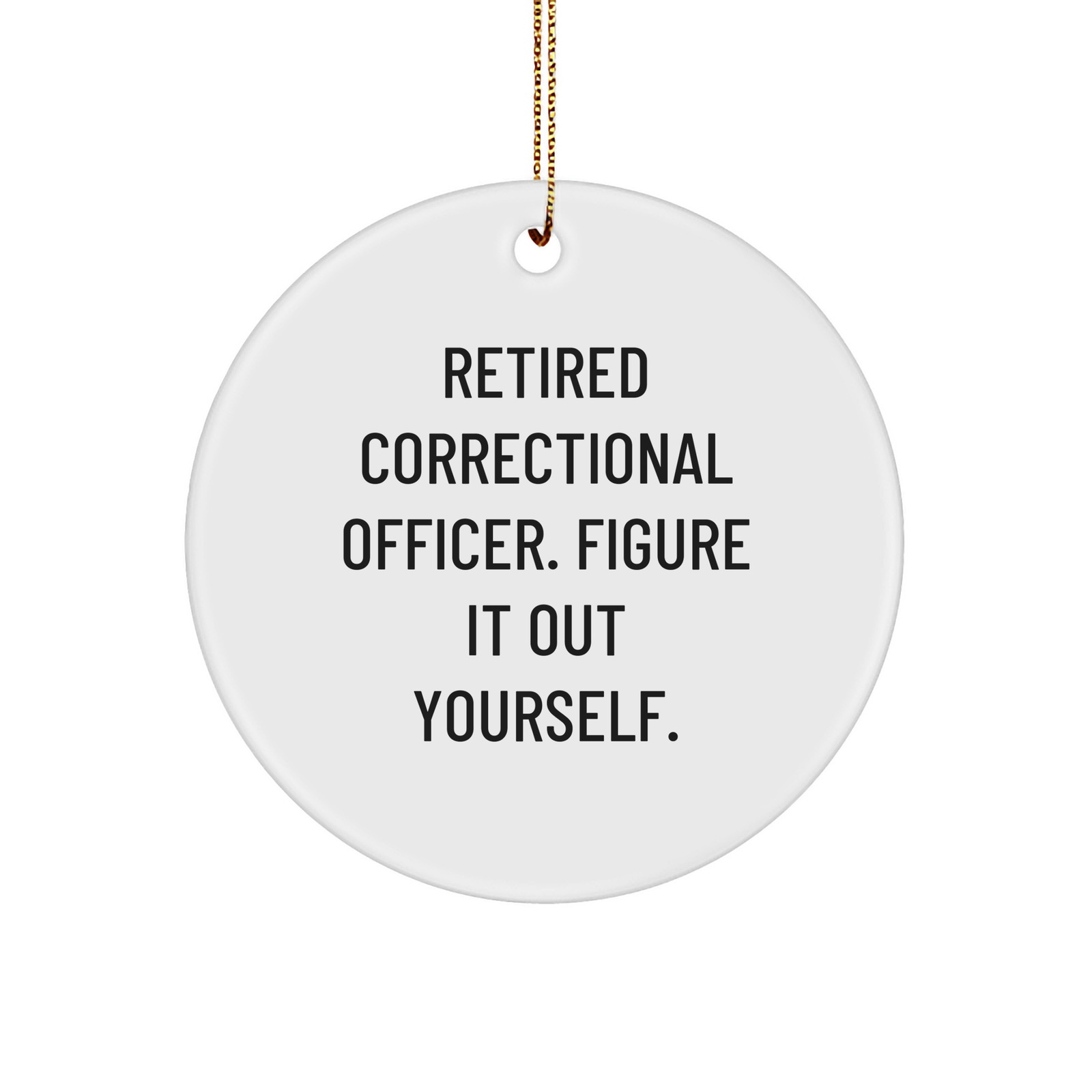 Correctional Officer Gifts from Friends and Family - 'Figure It Out Yourself' Circle Ornament for Christmas - Image 1