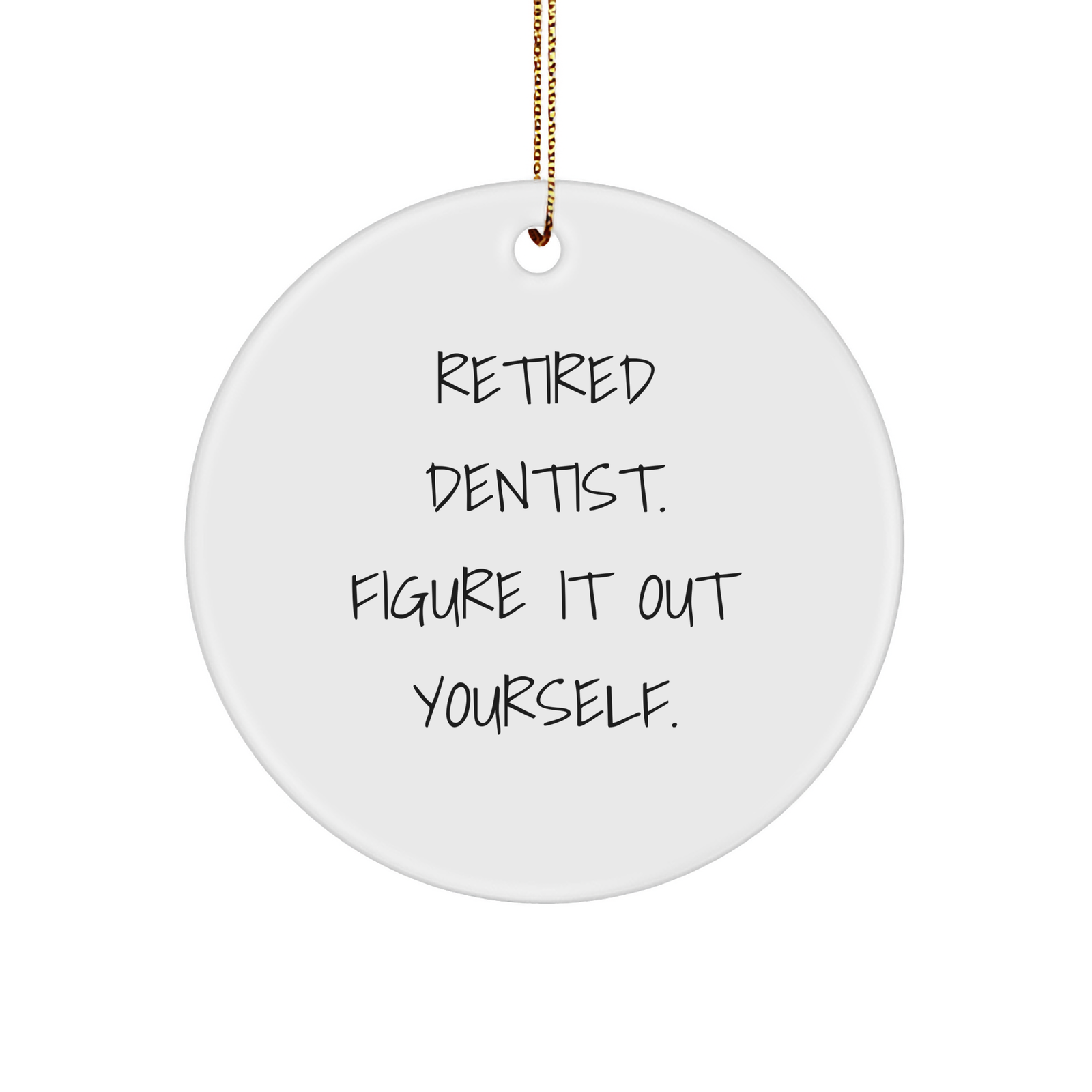 Dentist Gifts from Friends - Retired Dentist Figure It Out Yourself Circle Ornament, Christmas Unique Presents for Men, Women, Coworkers, Family - Image 1