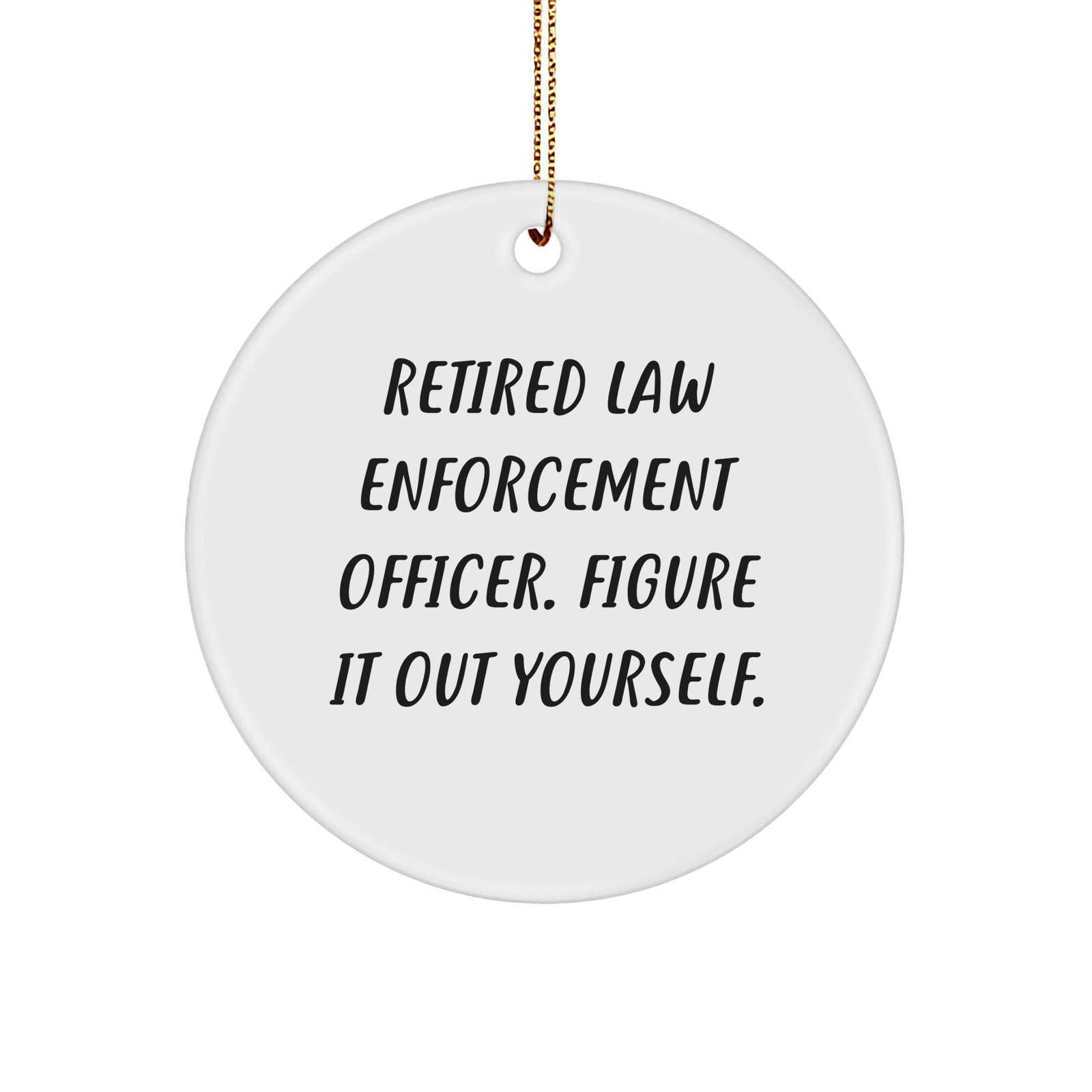 Law Enforcement Officer Gifts from Friends - Figure It Out Yourself Circle Ornament, Christmas Unique Presents for Men, Women, or Coworkers - Image 1