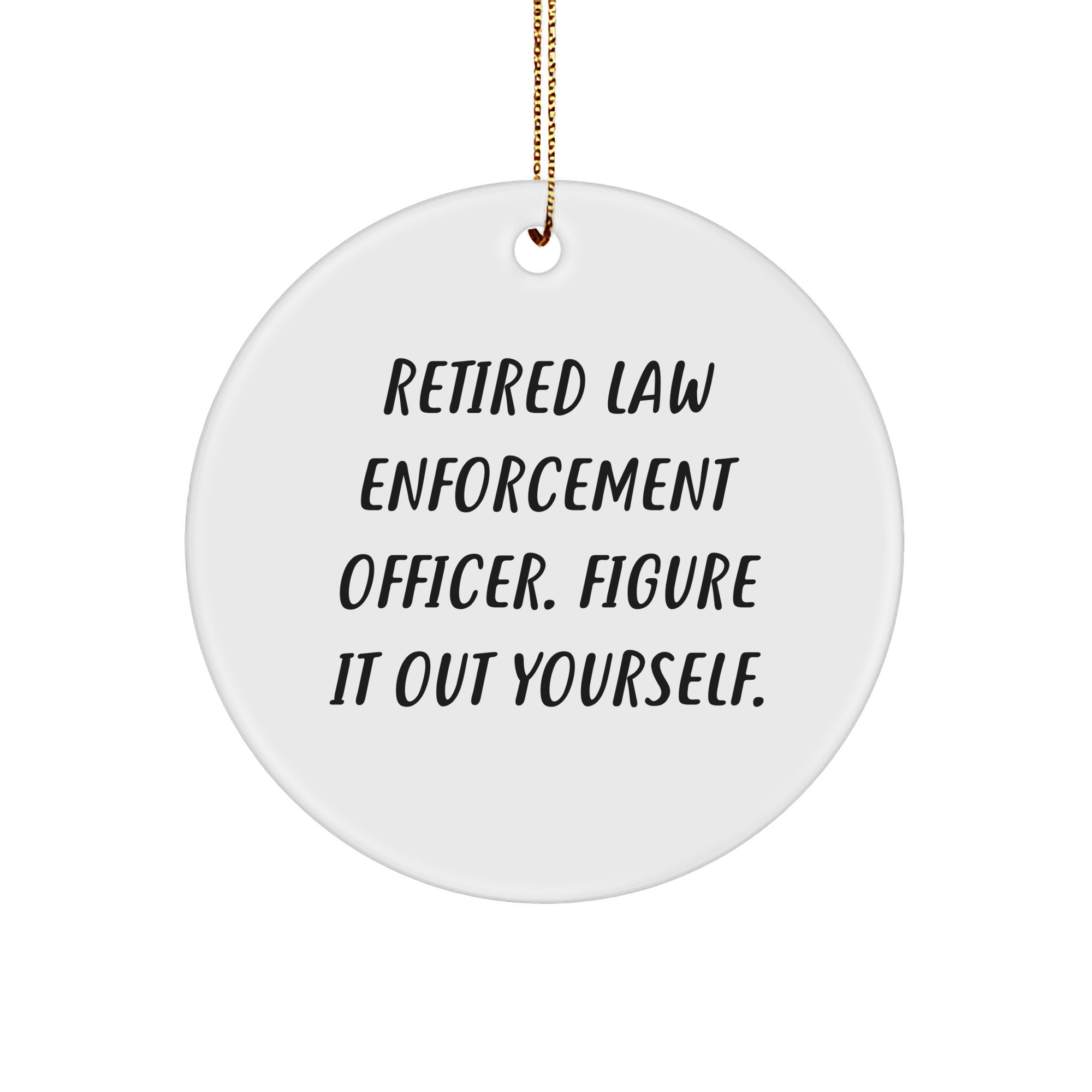 Law Enforcement Officer Gifts from Friends - Figure It Out Yourself Circle Ornament, Christmas Unique Presents for Men, Women, or Coworkers - Image 1