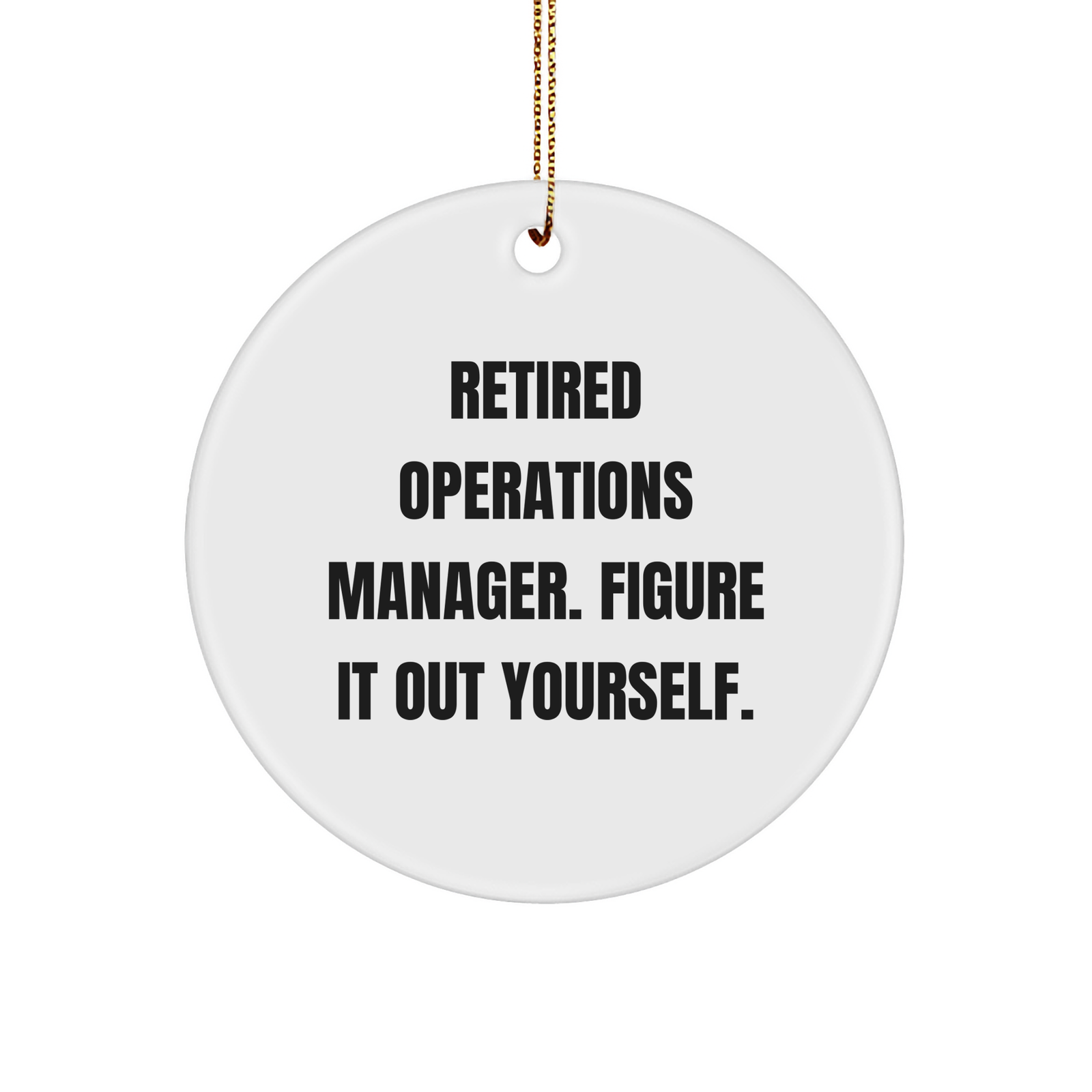 Operations Manager Gifts, Funny Quote Circle Ornament, 'Figure It Out Yourself', White, 2.75' Tall, Gifts from Men, Christmas Unique Gifts for Operations Manager - Image 1