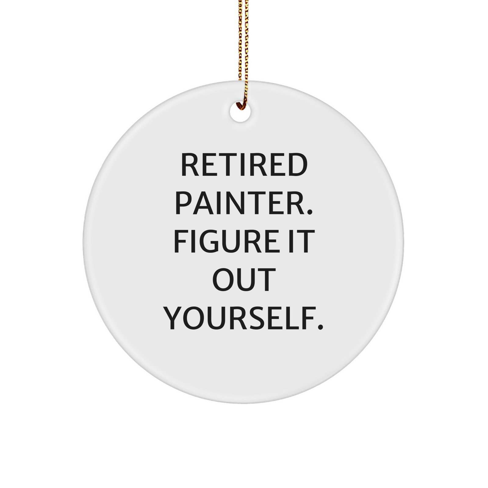 Funny Painter Gifts for Christmas - 'Retired Painter. Figure It Out Yourself.' Circle Ornament from Men to Friends - Image 1