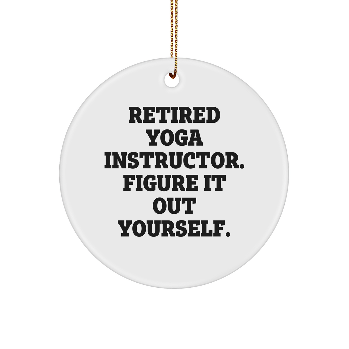 Yoga Instructor Gifts from Friends - Retired Yoga Instructor Figure It Out Yourself Circle Ornament, White, 2.75&quot; tall, 0.5 oz., Christmas Unique Gifts - Image 1