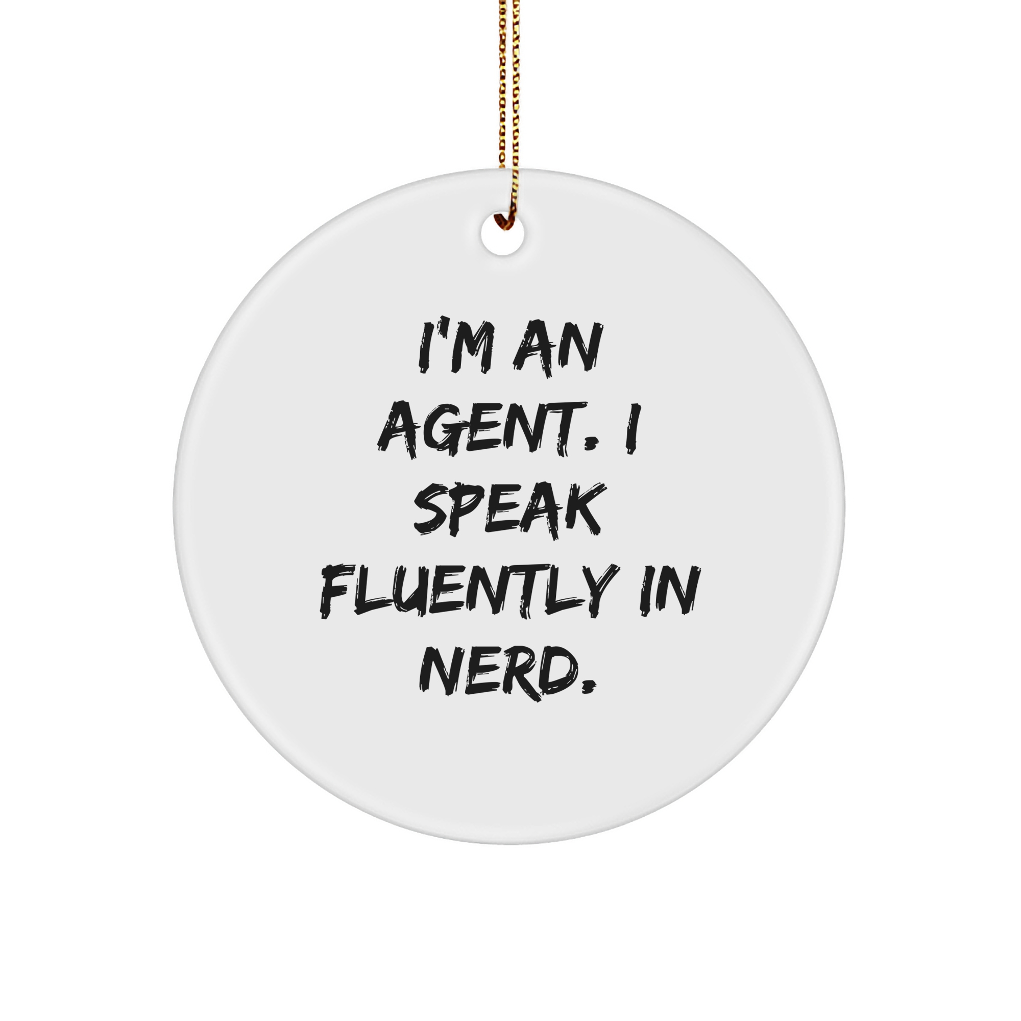 Agent Gifts from Friends - Funny Circle Ornament for Agent 'I'm An Agent. I Speak Fluently In genius.' - Image 1