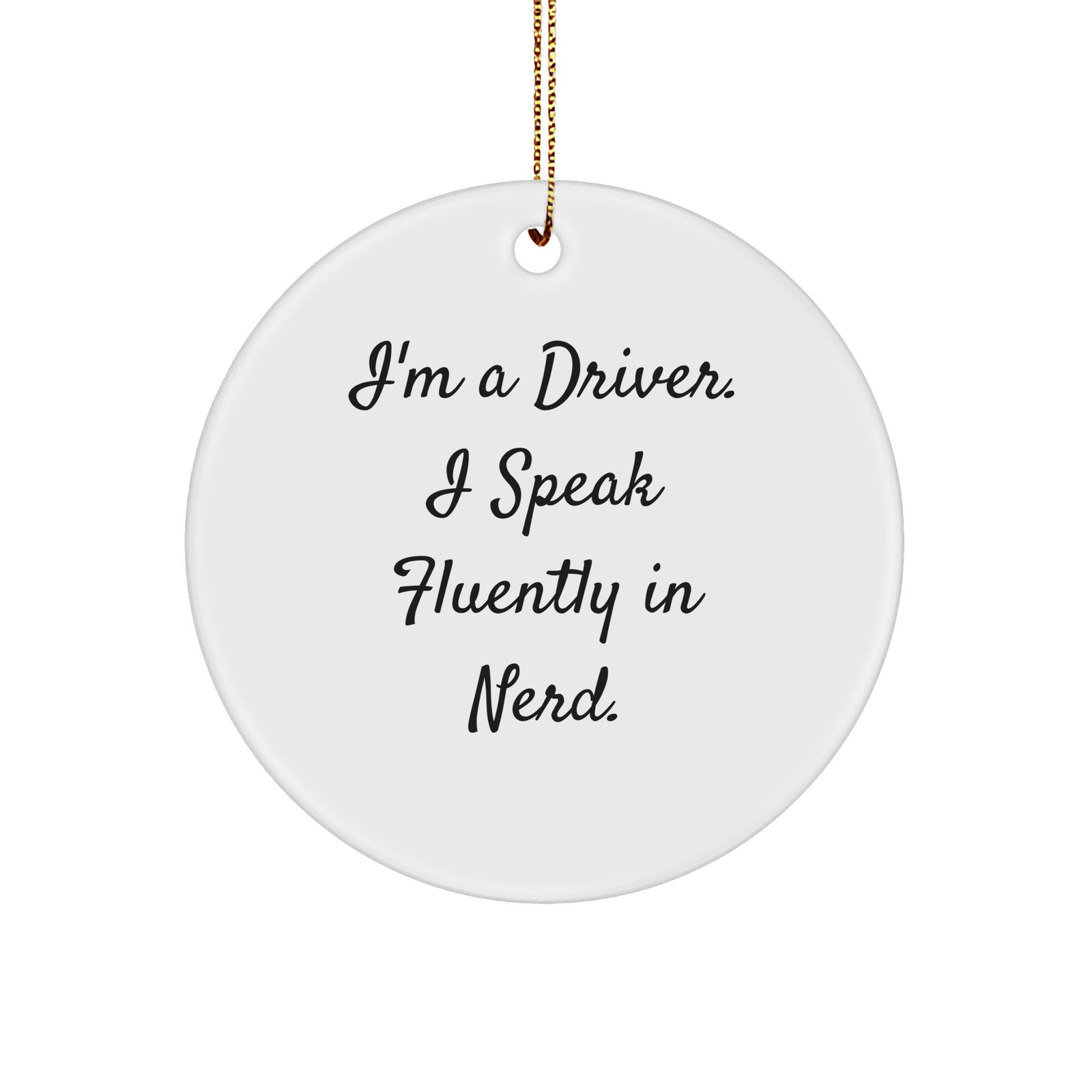 Funny Driver Gifts from Friends for Christmas - I'm A Driver. I Speak Fluently In genius. Circle Ornament - Image 1