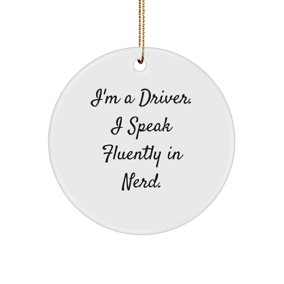 Funny Driver Gifts from Friends for Christmas - I'm A Driver. I Speak Fluently In genius. Circle Ornament - Image 1