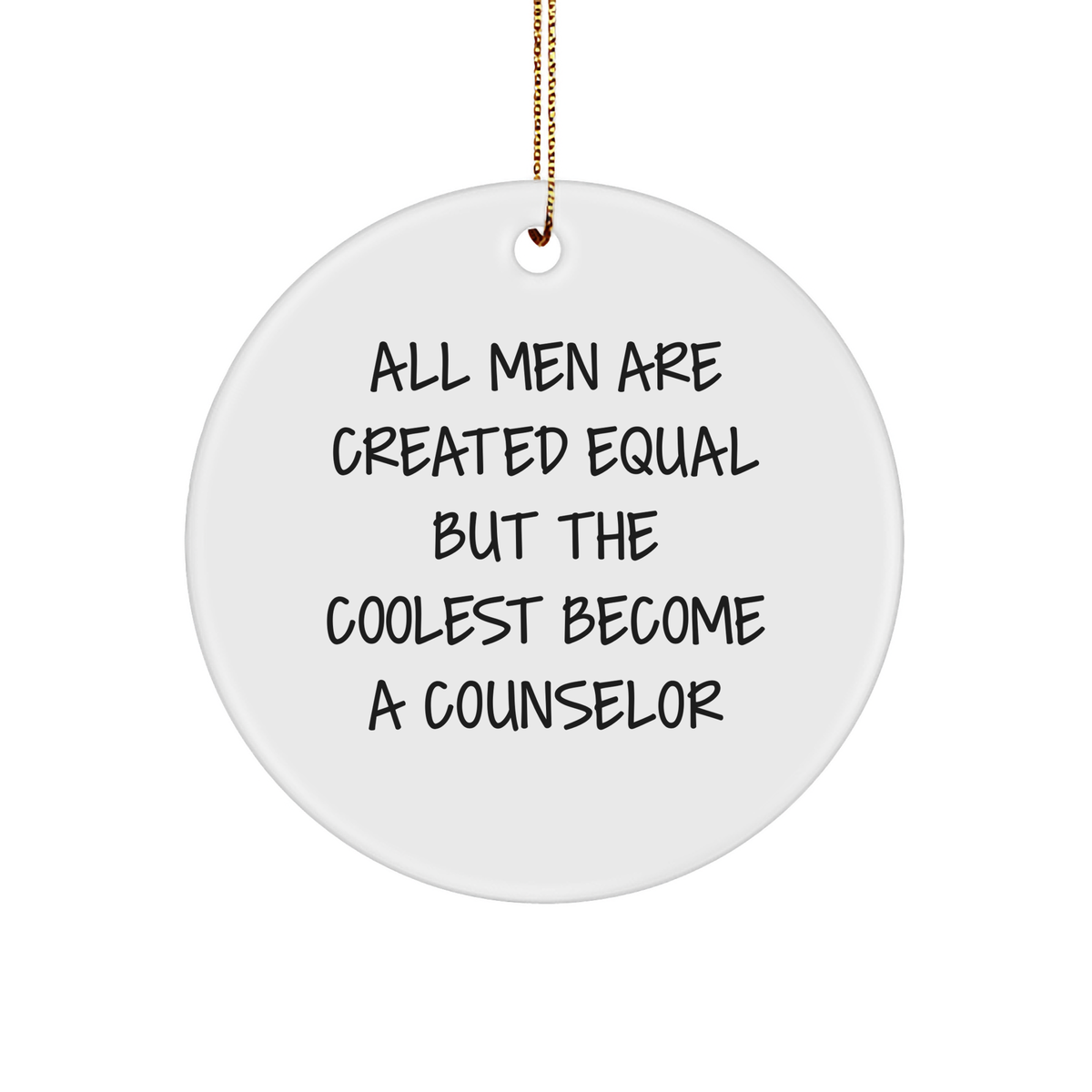 Funny Counselor Gifts from Men - Circle Ornament with Quote &#39;All Men Are Created Equal But The Coolest Become A Counselor&#39; - Christmas Unique Gifts for Counselors - Image 1